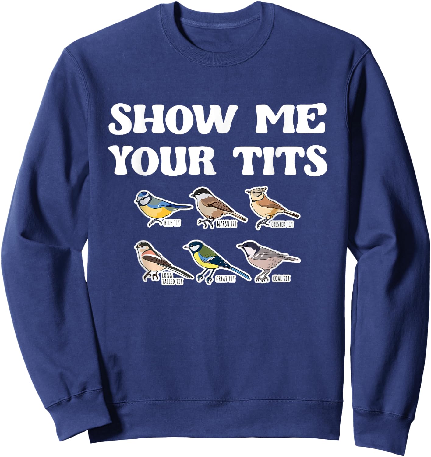 Show Me Your Tits Bird Watcher Tit Bird Sweatshirt - Sweatshirt | Navy