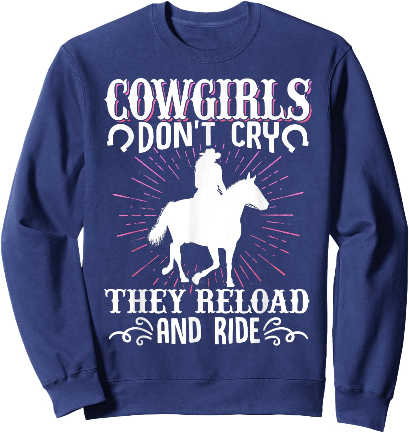 Cowgirls Don't Cry They Reload And Ride Cowgirl Western Sweatshirt - Sweatshirt | Navy