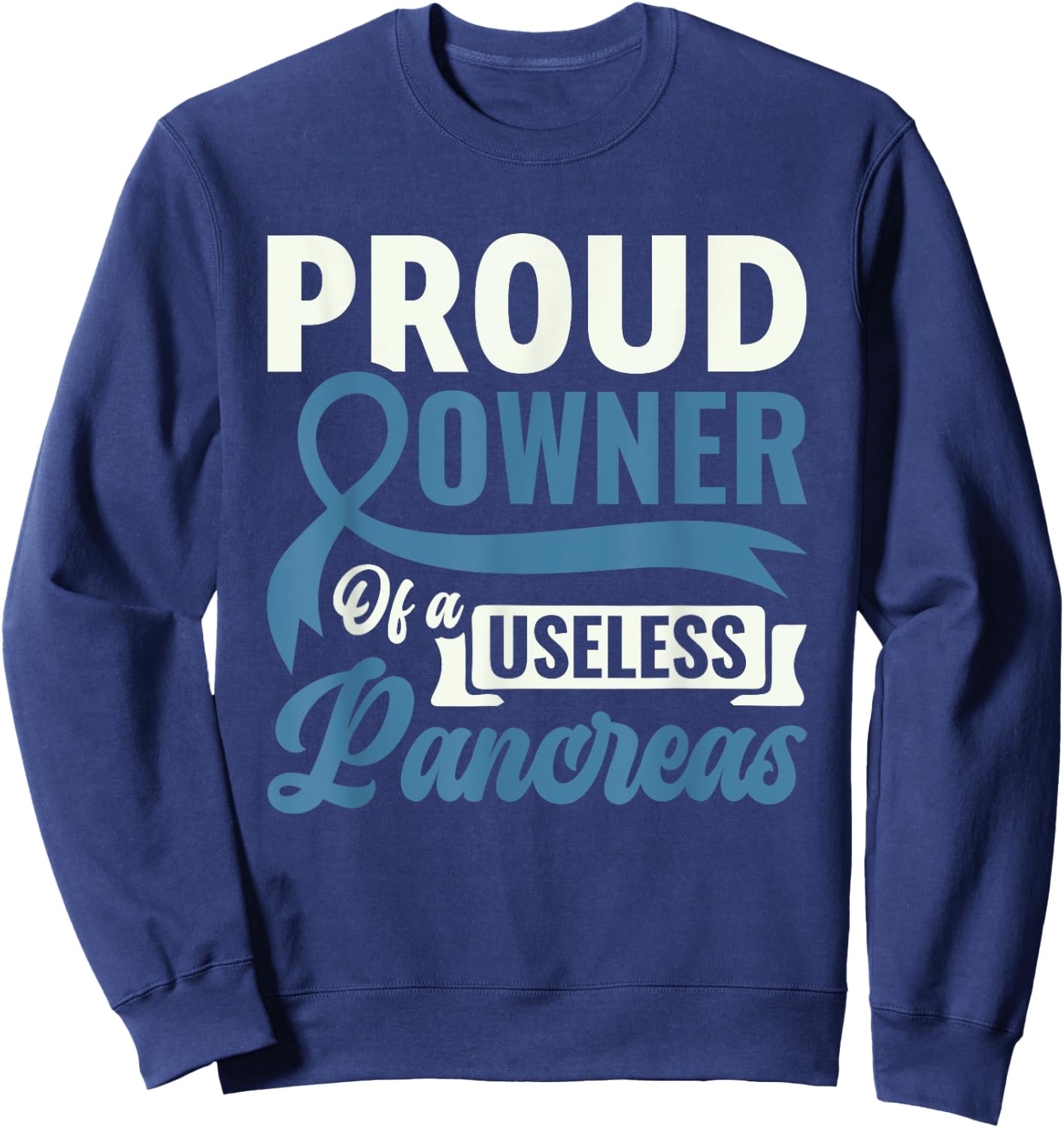 Proud Owner Of A Useless Pancreas - Diabetes Awareness Sweatshirt - Sweatshirt | Navy