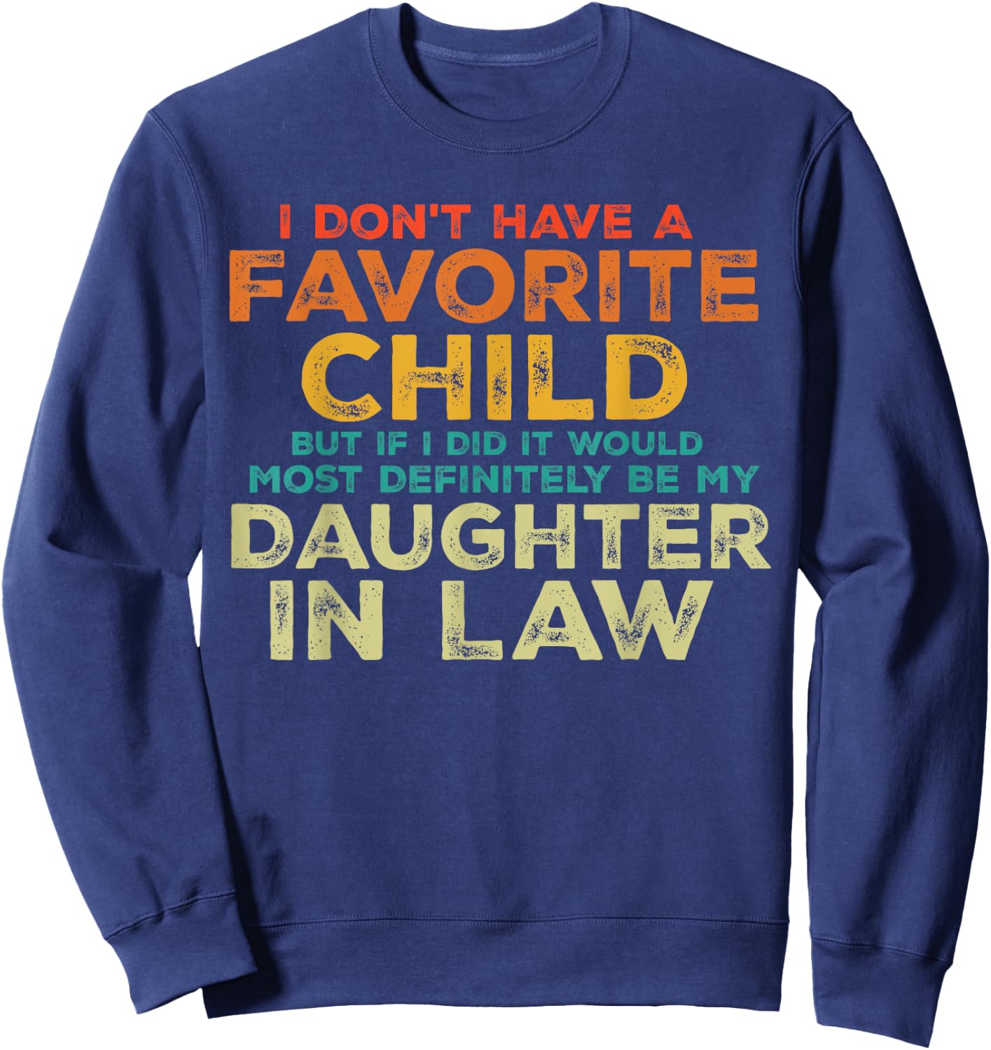 I Don't Have A Favorite Child But If I Did It Would Most Sweatshirt - Sweatshirt | Navy