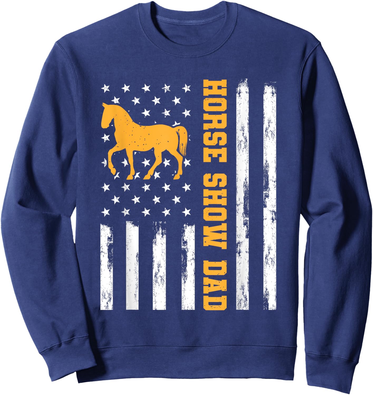 Horse Show Dad Funny American Flag Patriotic Dad Equestrian Men Sweatshirt - Sweatshirt | Navy