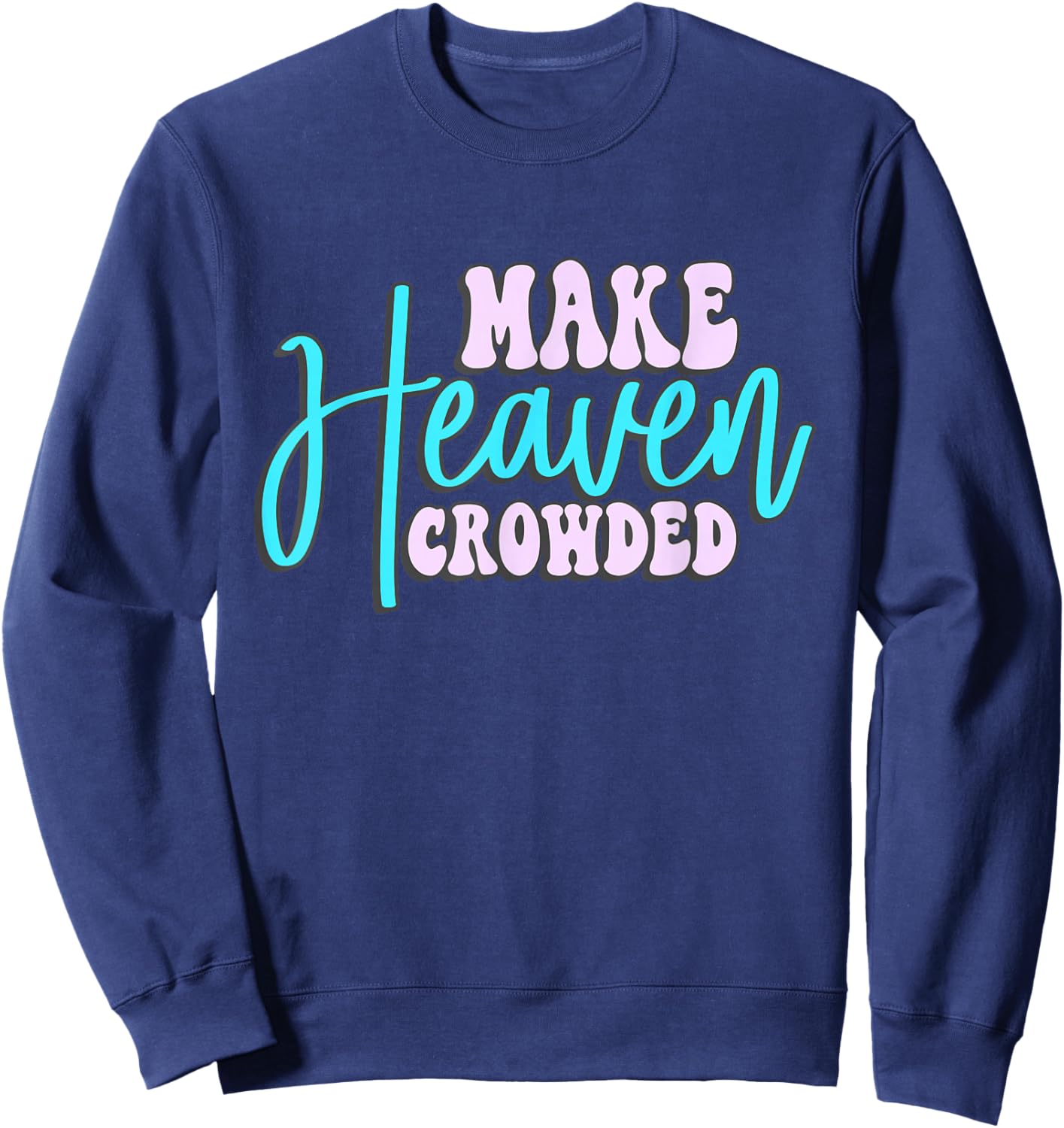 Make Heaven Crowded Groovy faith Sweatshirt - Sweatshirt | Navy