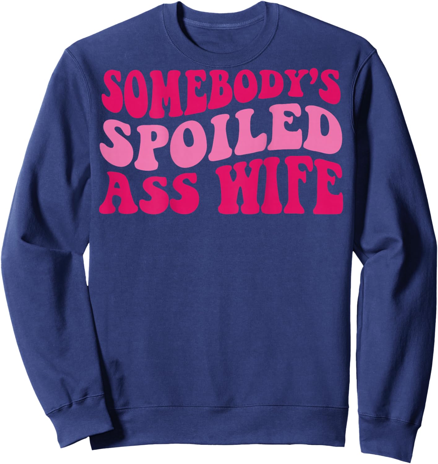 Somebody's Spoiled Ass Wife Sweatshirt - Sweatshirt | Navy