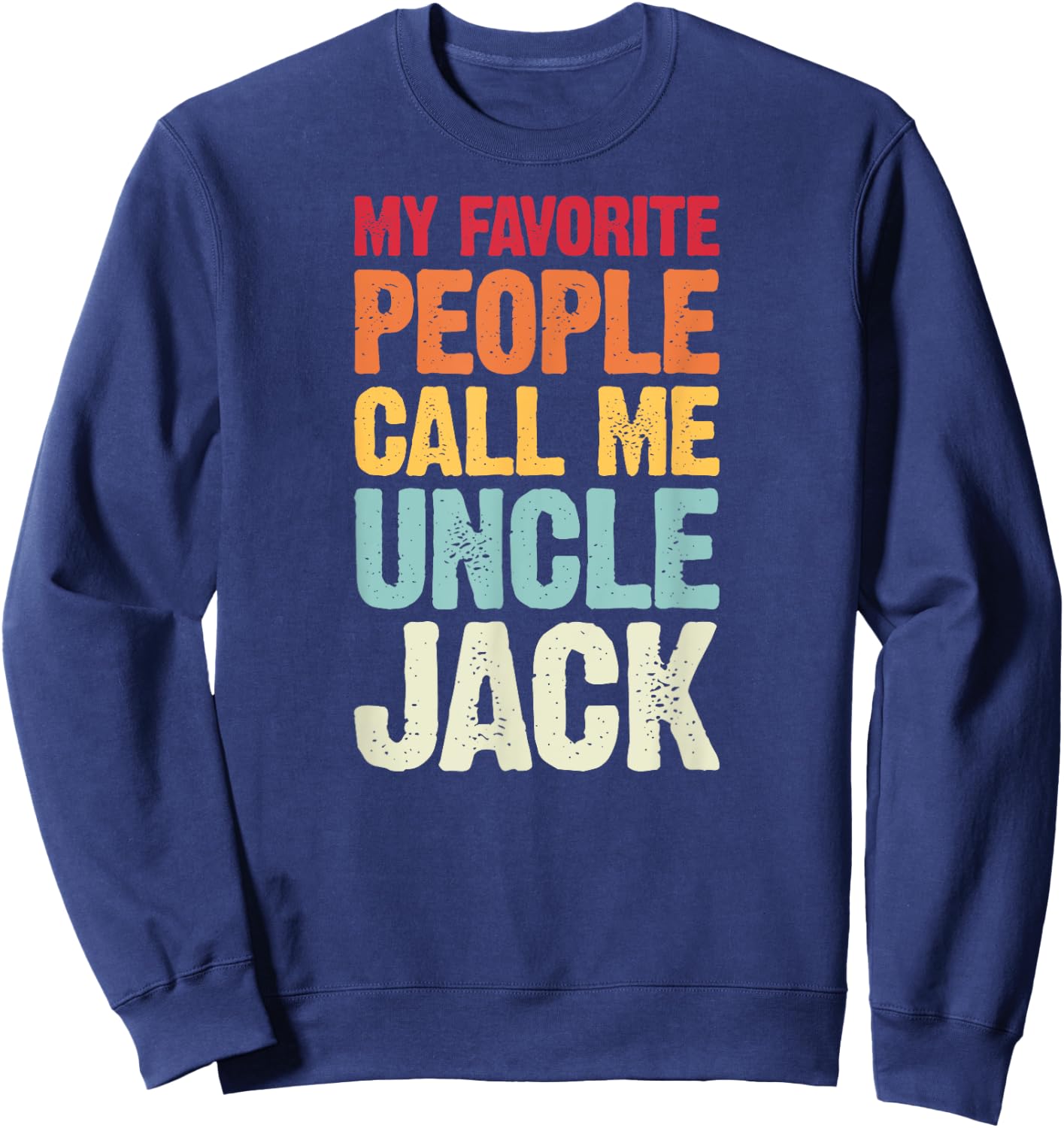 My Favorite People Call Me Uncle Jack Personalized Name Sweatshirt - Sweatshirt | Navy