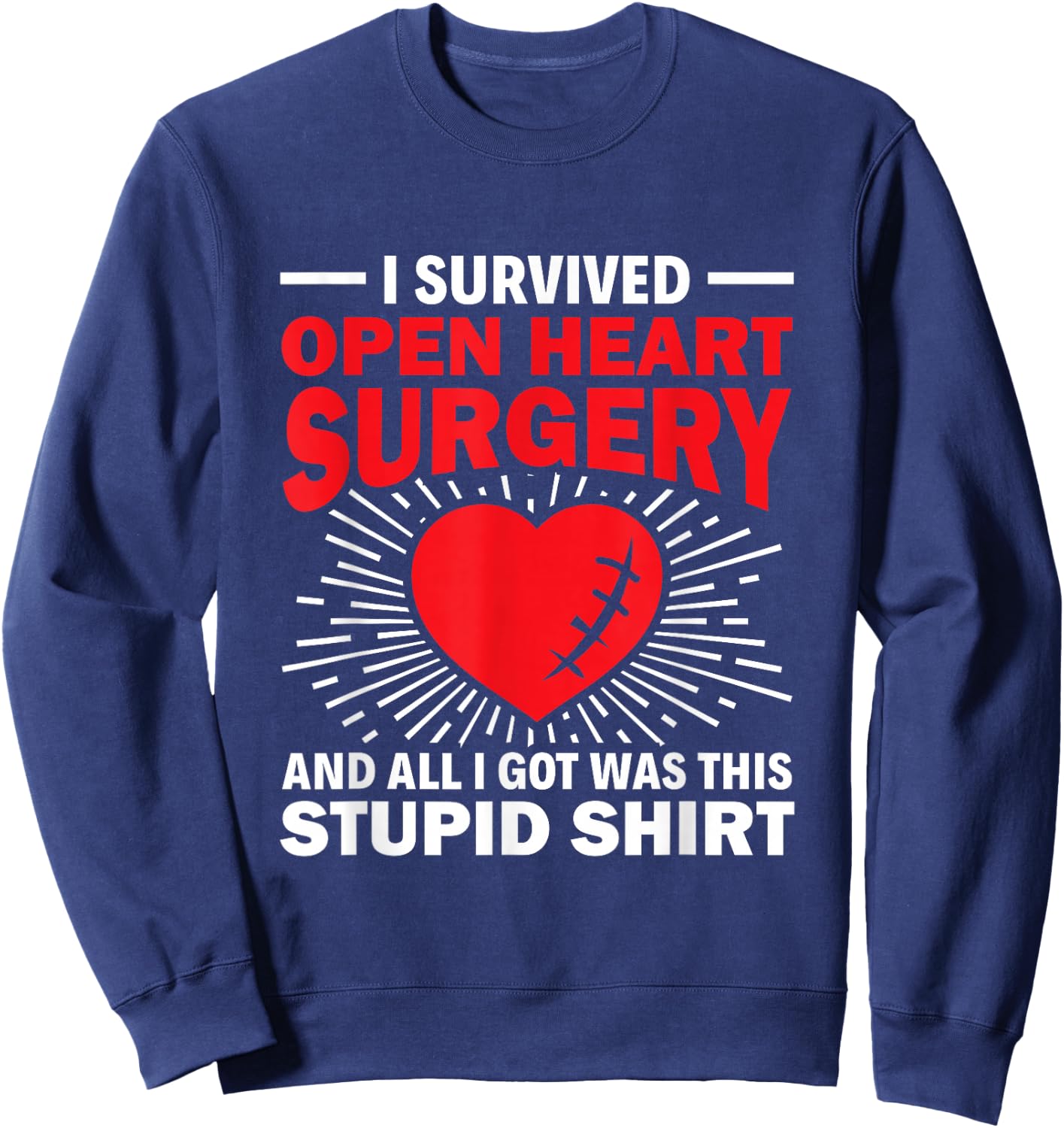 Survived Open Heart Surgery Stupid - Bypass Heart Defect Sweatshirt - Sweatshirt | Navy