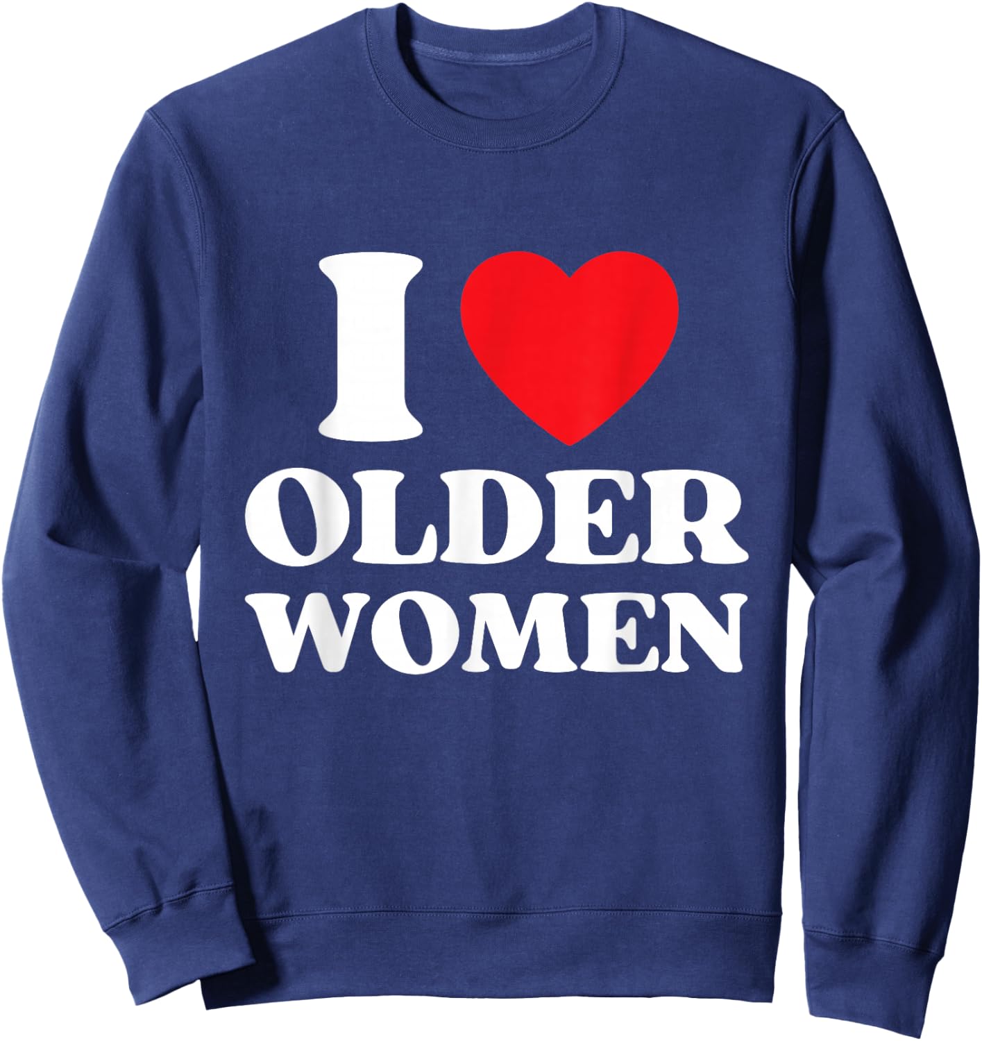 I Heart Older Women Red Heart I Love Older Women Funny Sweatshirt - Sweatshirt | Navy