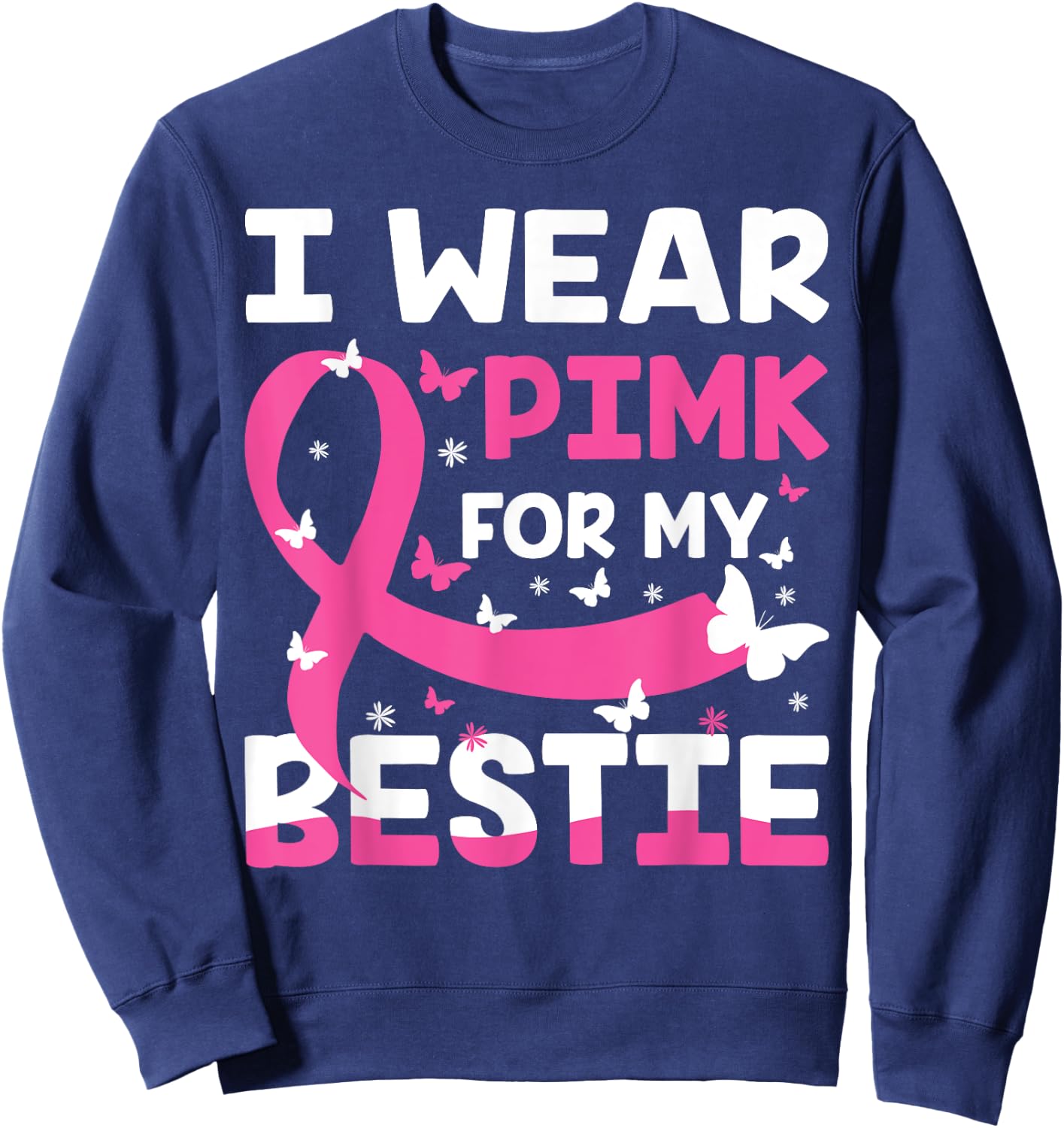 Wear Pink For My Friend, I Wear Pink For My Bestie Pink Sweatshirt - Sweatshirt | Navy