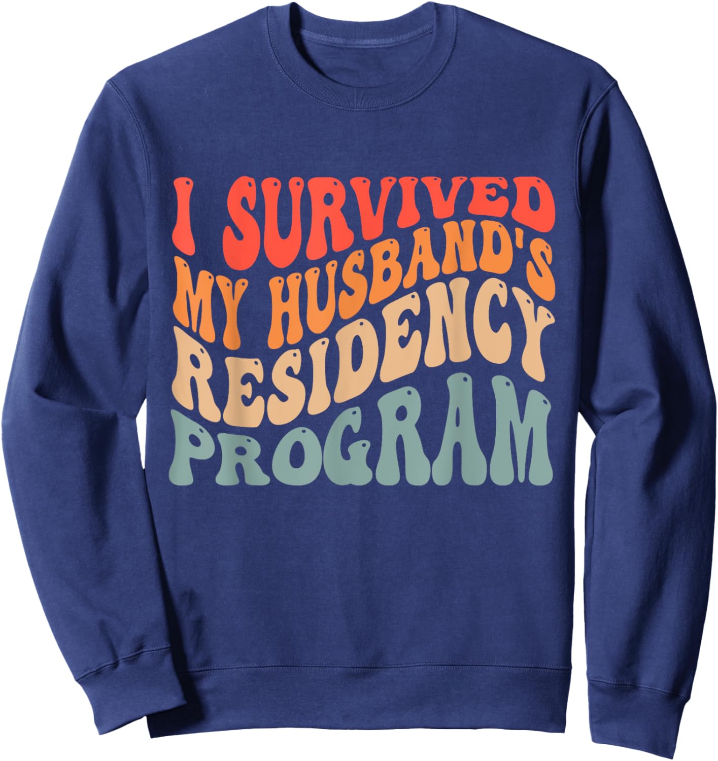 I Survived My Husbands Residency Program Sweatshirt - Sweatshirt | Navy