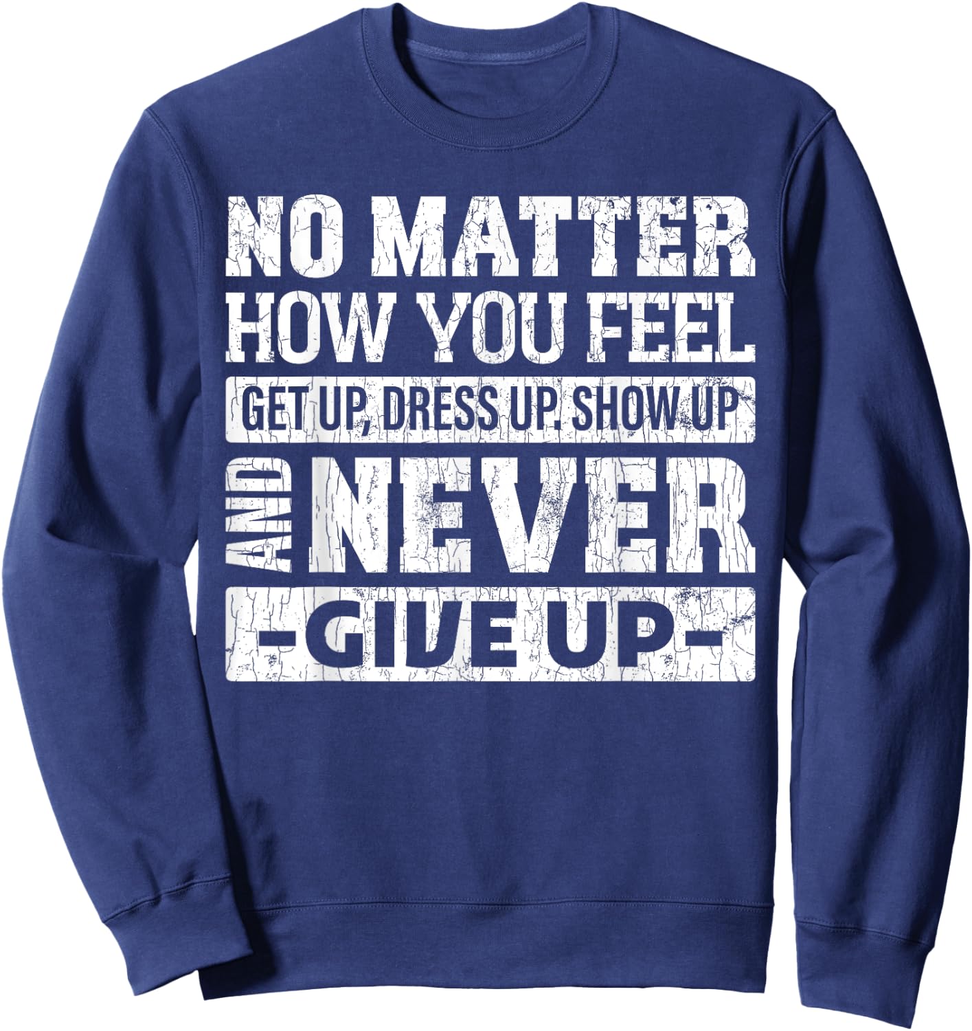 No matter how you feel get up dress up funny graphic Sweatshirt - Sweatshirt | Navy
