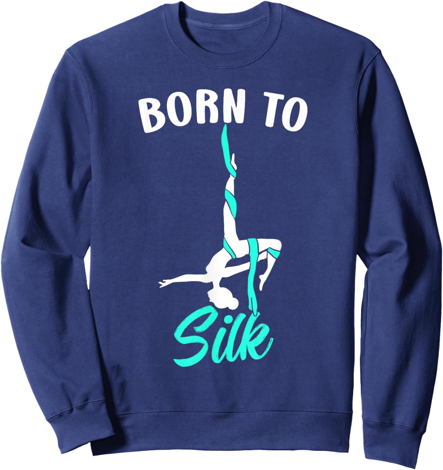 Born To Silk Aerial Silk Dancer Gymnastics Yoga Sweatshirt - Sweatshirt | Navy