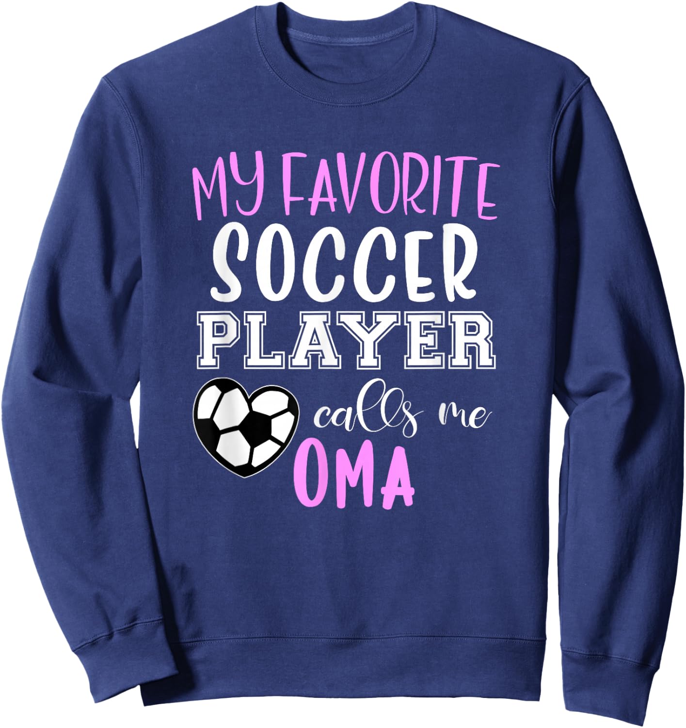 My Favorite Soccer Player Call Me Oma Sweatshirt - Sweatshirt | Navy