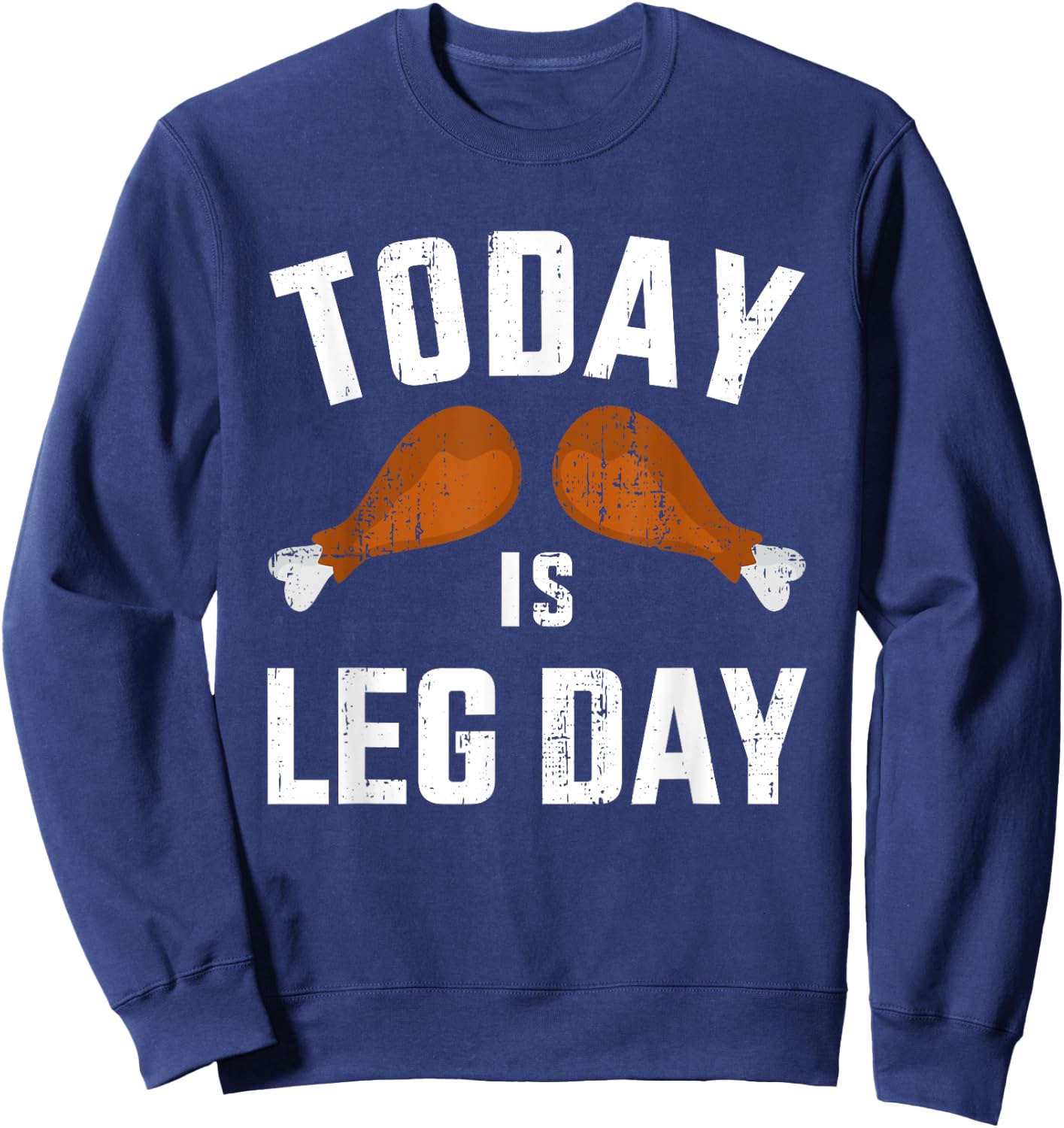 Funny today is leg day for gym and fitness thanksgiving Sweatshirt - Sweatshirt | Navy