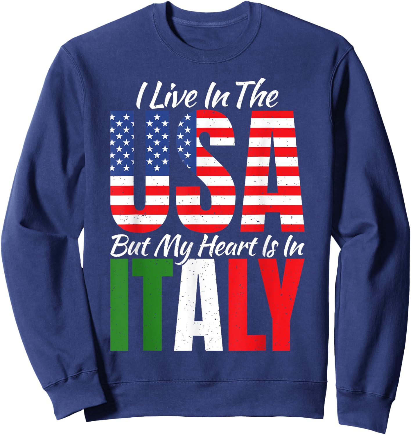 I live in the USA but my Heart is in Italy Proud Italian Sweatshirt - Sweatshirt | Navy