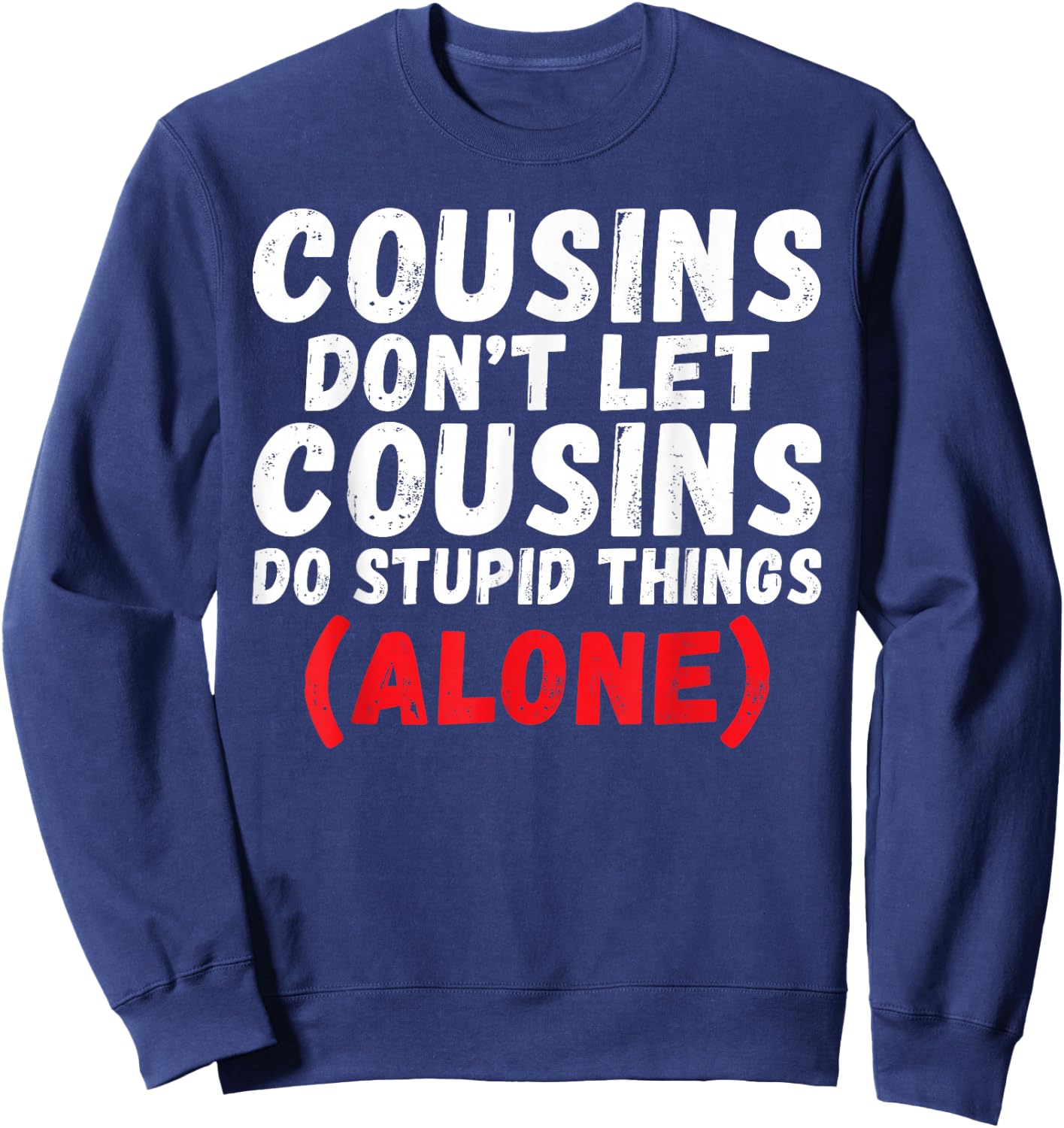 Cousins Dont let Cousins do Stupid Things Alone Cousin Sweatshirt - Sweatshirt | Navy