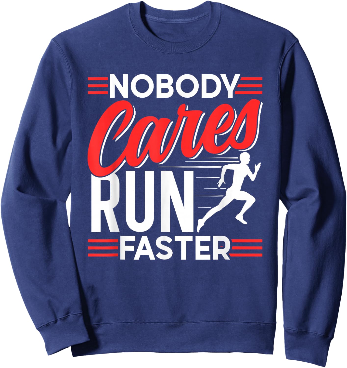 Nobody Cares Run Faster Motivation Cute Sayings Team Sweatshirt - Sweatshirt | Navy