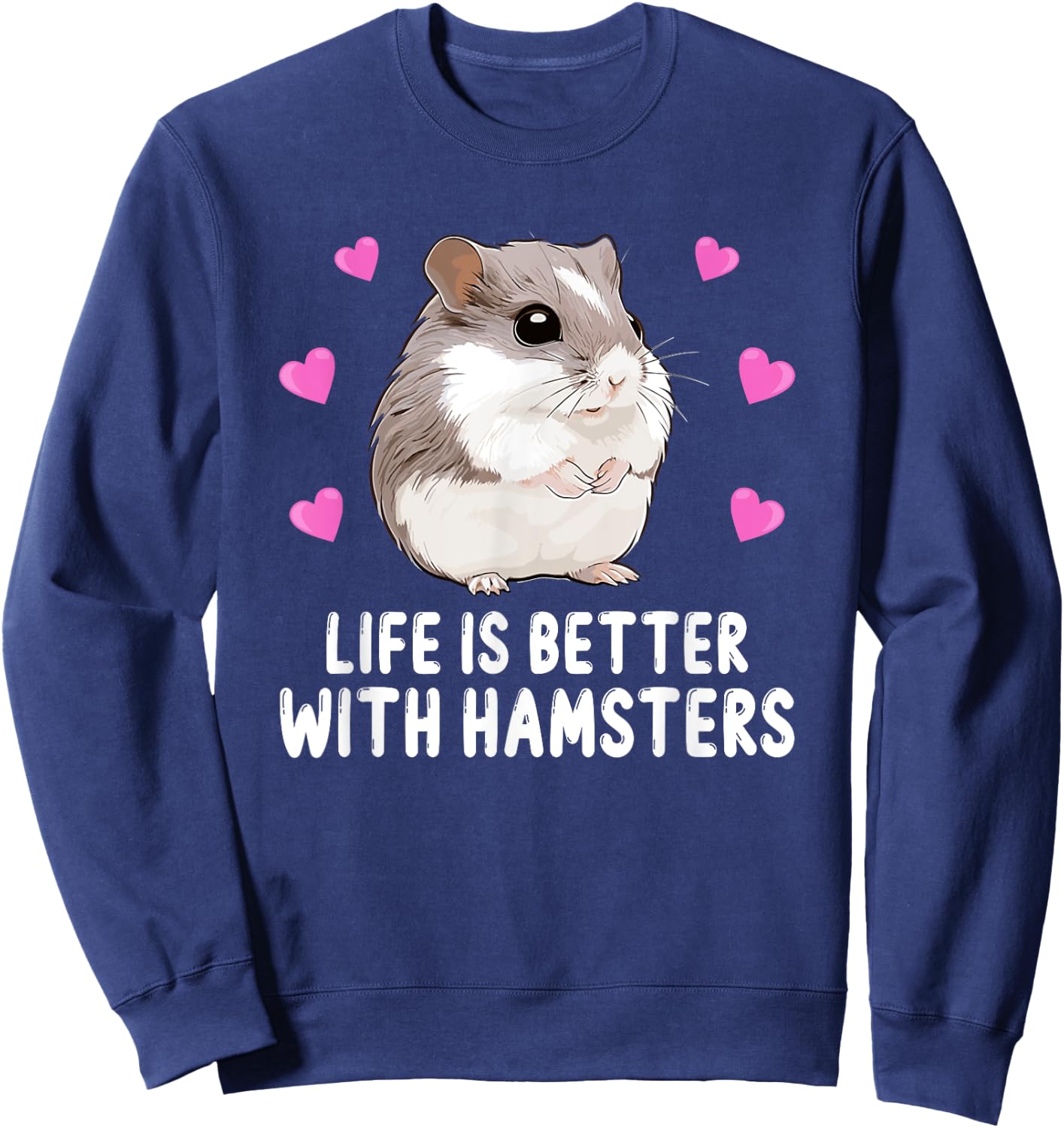 Life is Better With Hamsters Chinese Dwarf Hamster Lover Sweatshirt - Sweatshirt | Navy