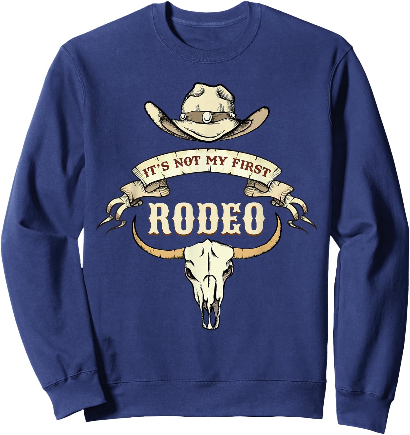 It's Not My First Rodeos Cowboy Rodeo Ranch Sweatshirt - Sweatshirt | Navy