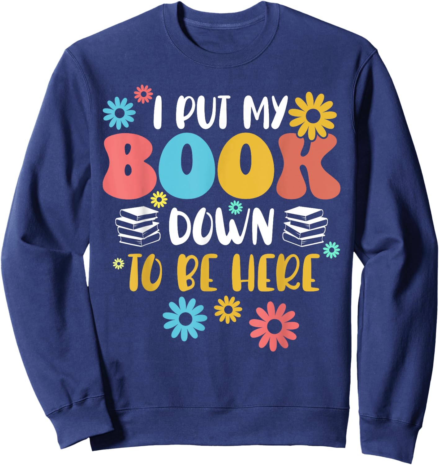 I Put My Book Down to Be Here Funny Retro Book Lover Reading Sweatshirt - Sweatshirt | Navy