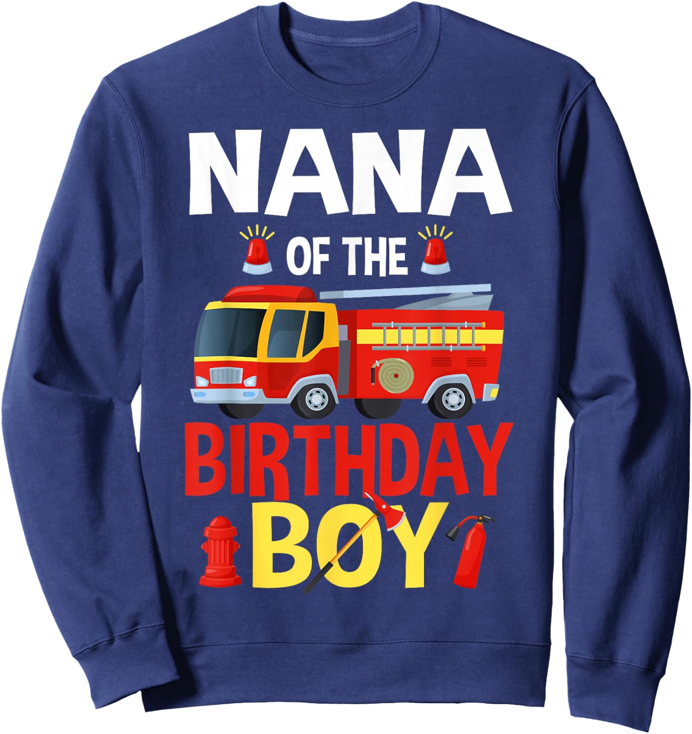 Nana of The Birthday Boy Firefighter Fire Truck Matching Sweatshirt - Sweatshirt | Navy