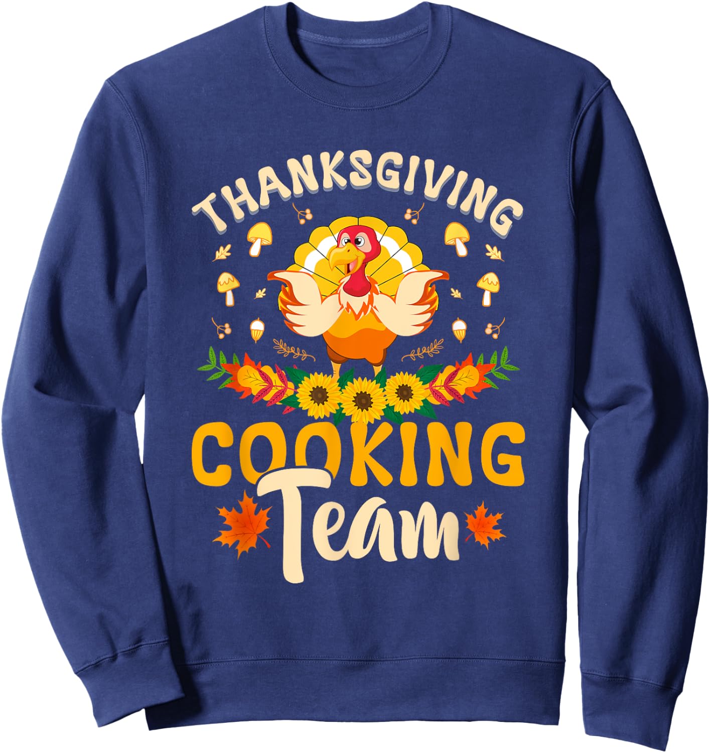 Funny thanksgiving turkey thanksgiving cooking team Sweatshirt - Sweatshirt | Navy