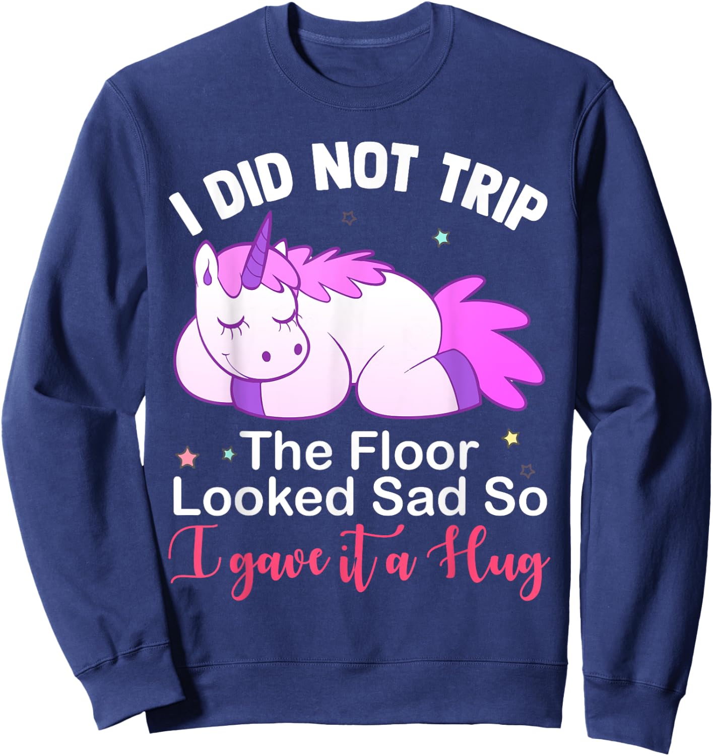 Unicorn i did not trip the floor looked sad Sweatshirt - Sweatshirt | Navy