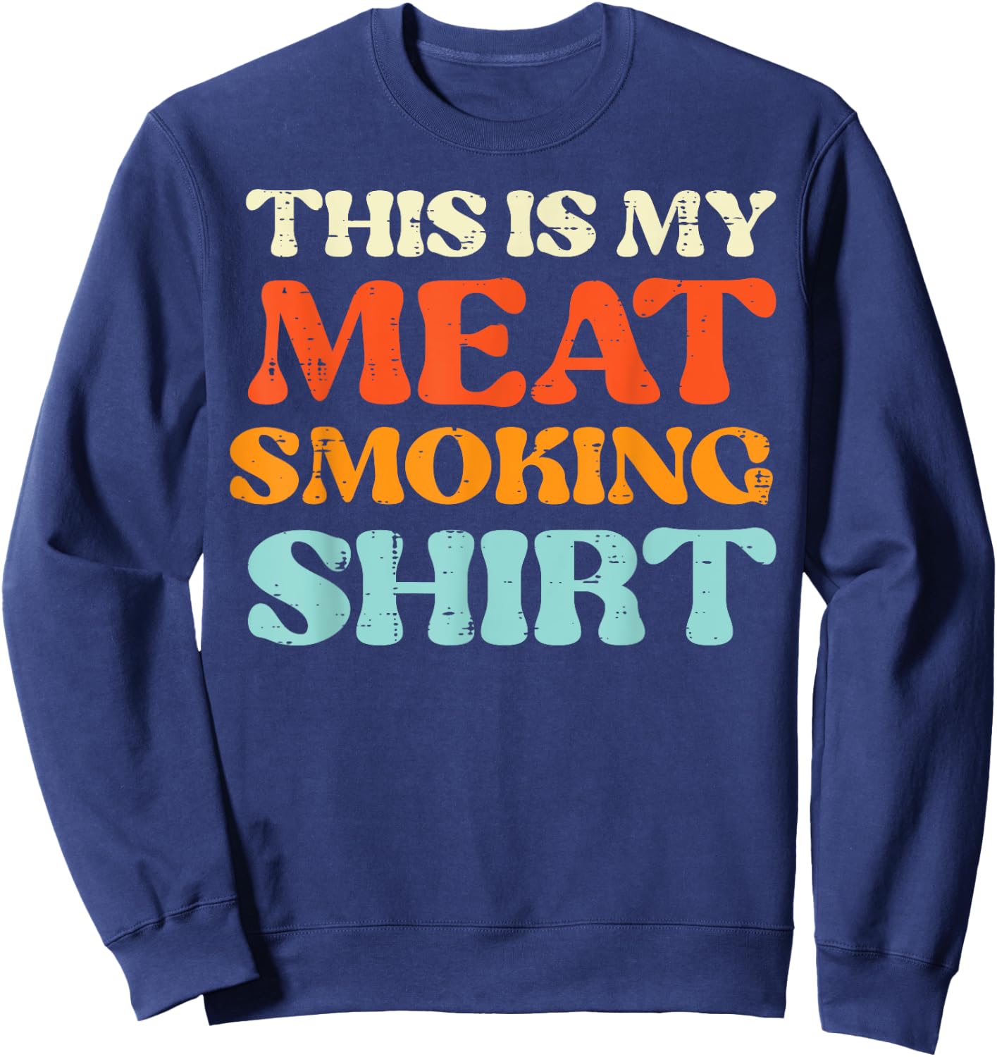 This Is My Meat Grilling Shirt Funny Bbq Grill Men Women Sweatshirt - Sweatshirt | Navy