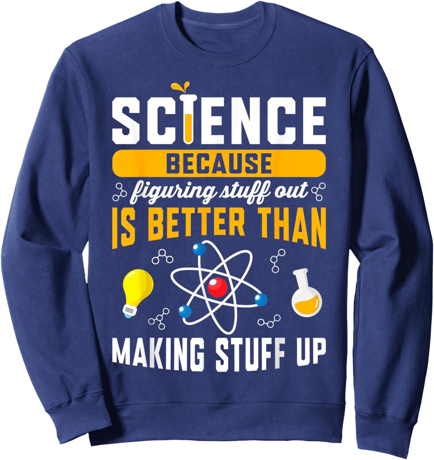 Funny Science Shirt For Teacher Science Chemistry Men Women Sweatshirt - Sweatshirt | Navy