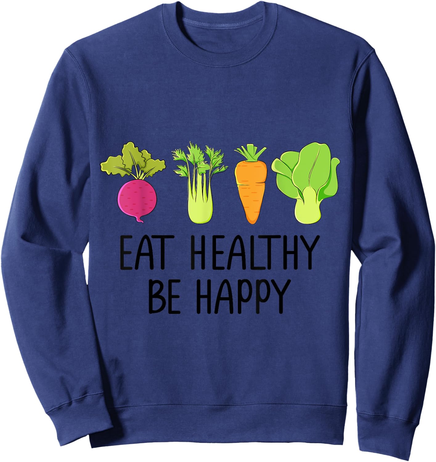 Eat healthy Eat green veggies Be healthy and happy Sweatshirt - Sweatshirt | Navy
