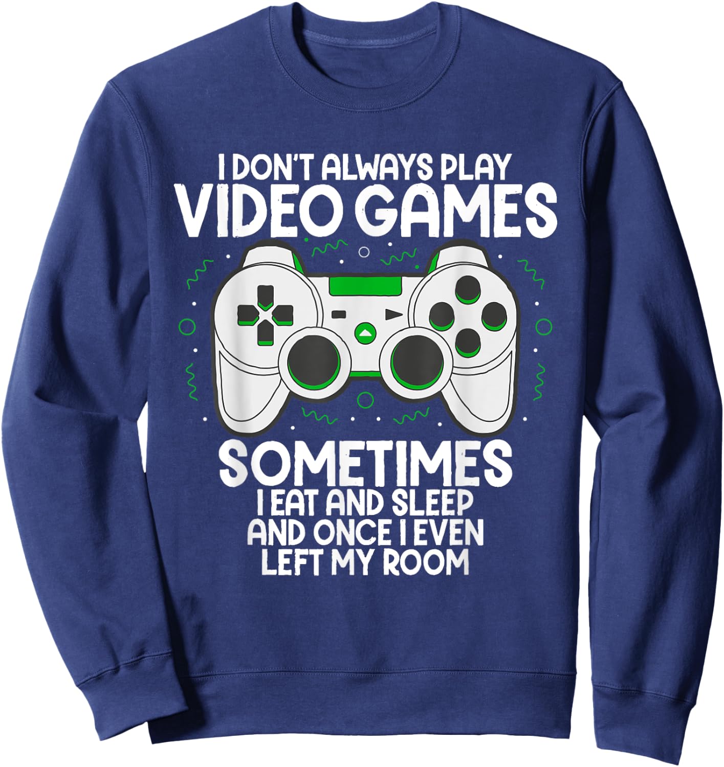 I Dont Alwasy Play Video Games Gaming Humor Funny Gamer Sweatshirt - Sweatshirt | Navy