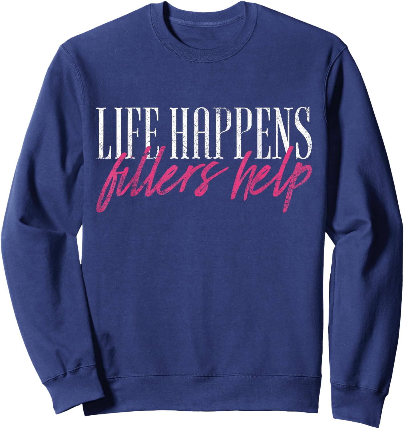 Vintage Life Happens Fillers Help Aesthetic Nurse Injector Sweatshirt - Sweatshirt | Navy