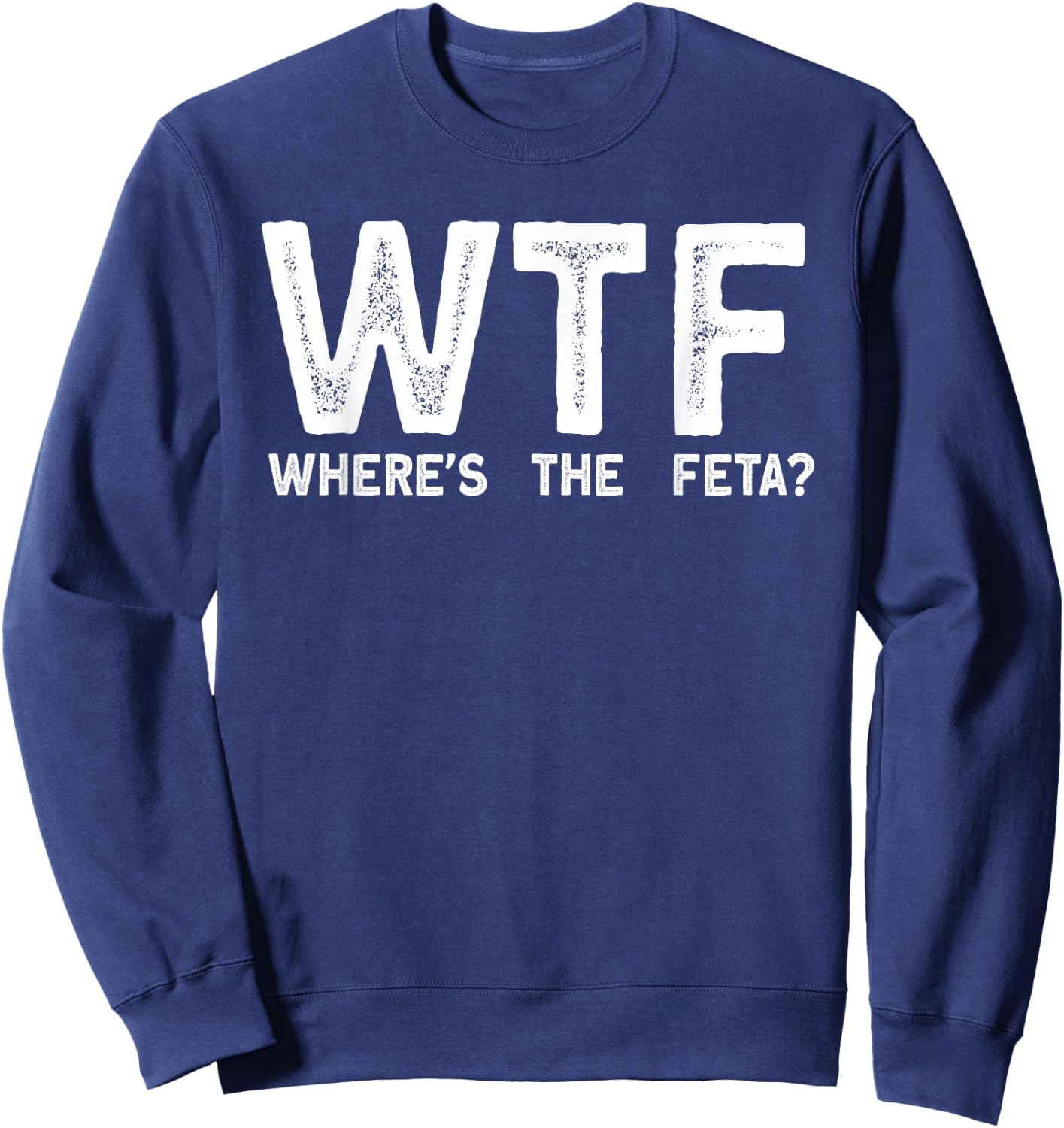Wtf Wheres The Feta Sweatshirt - Sweatshirt | Navy