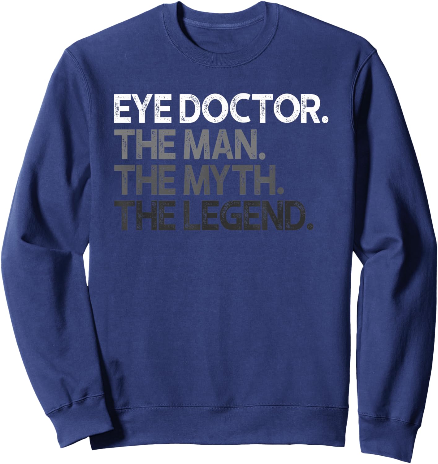 Eye Doctor Ophthalmologist Man The Myth Legend Gift Sweatshirt - Sweatshirt | Navy