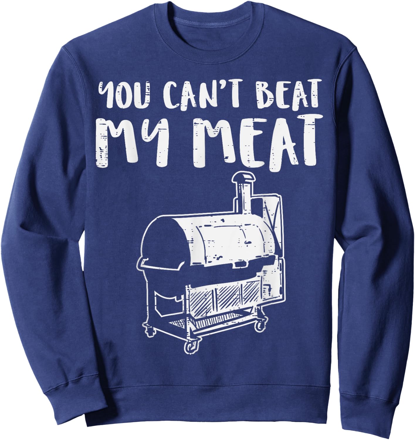 You Cant Beat My Meat Funny Bbq Barbecue Grill Men Women Sweatshirt - Sweatshirt | Navy