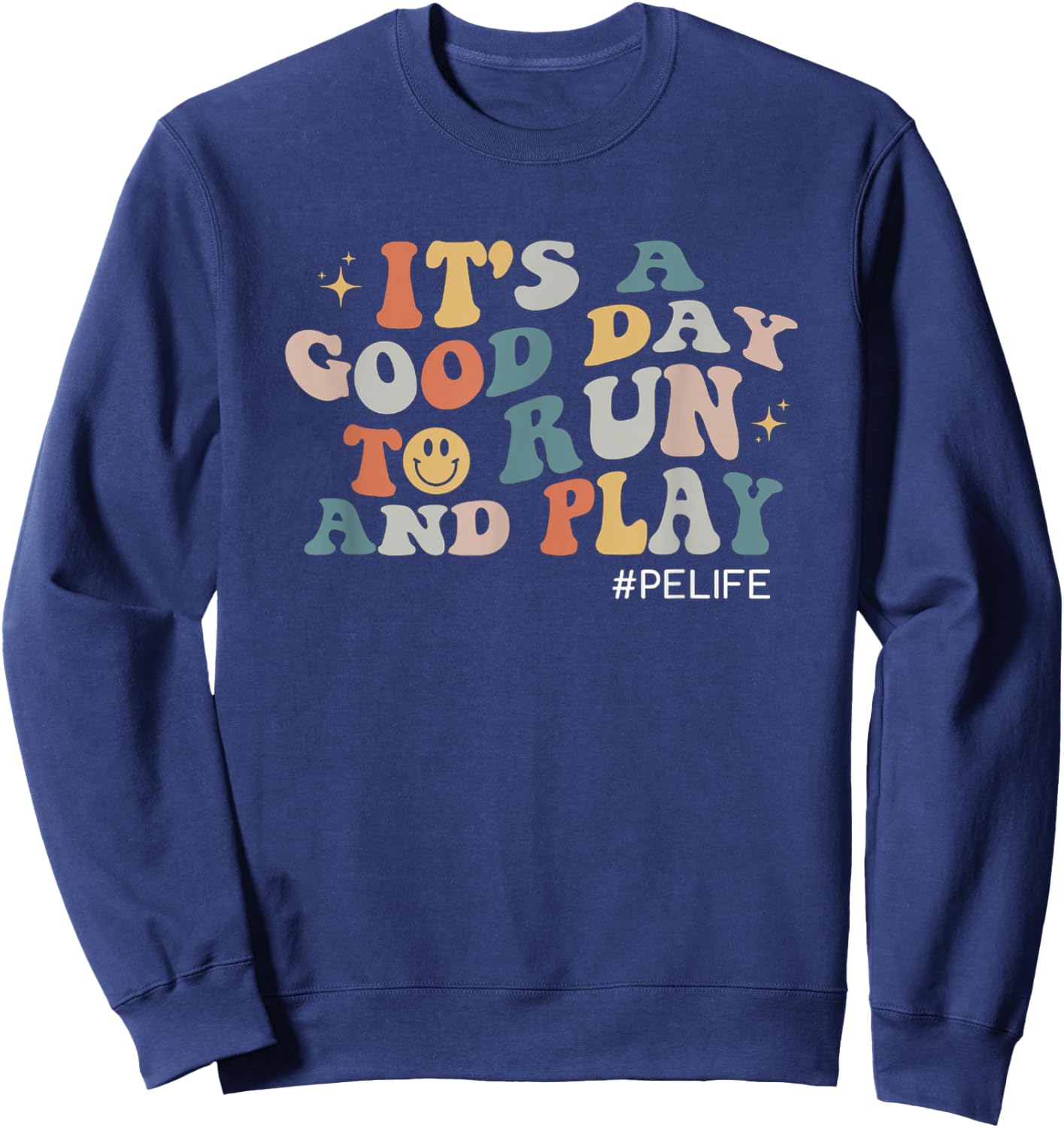 Its A Good Day To Run And Play PE Teacher Physical Education Sweatshirt - Sweatshirt | Navy