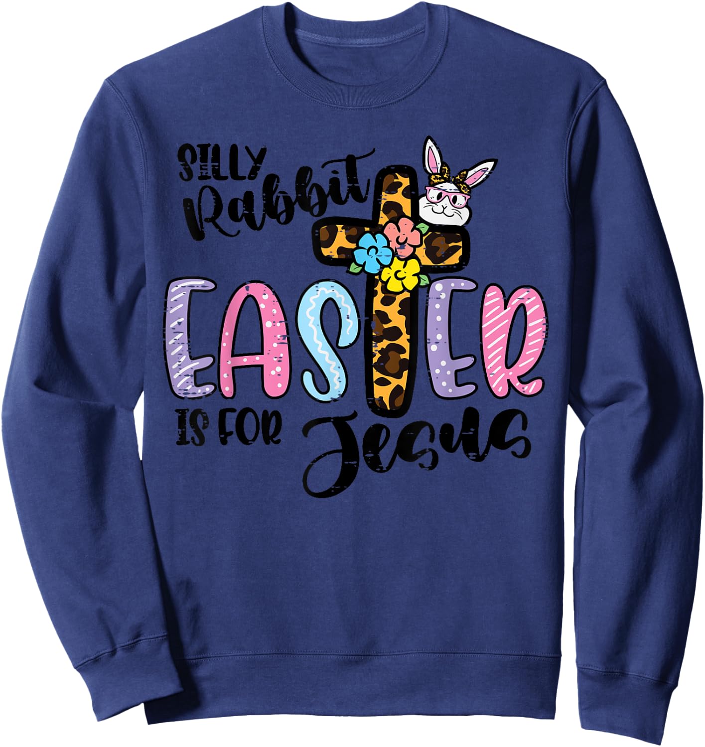 Silly Rabbit Easter For Jesus Christian Women Girls Kids Sweatshirt - Sweatshirt | Navy