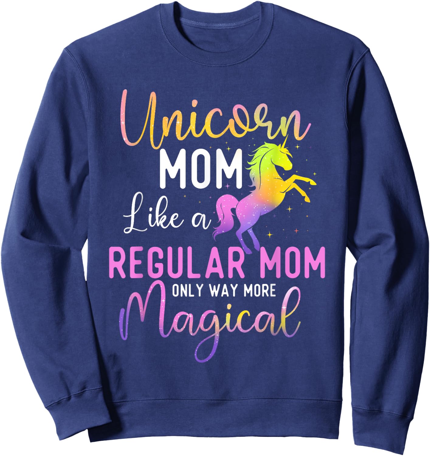 Unicorn Mom Like a Regular Mom Only Way More Magical Sweatshirt - Sweatshirt | Navy