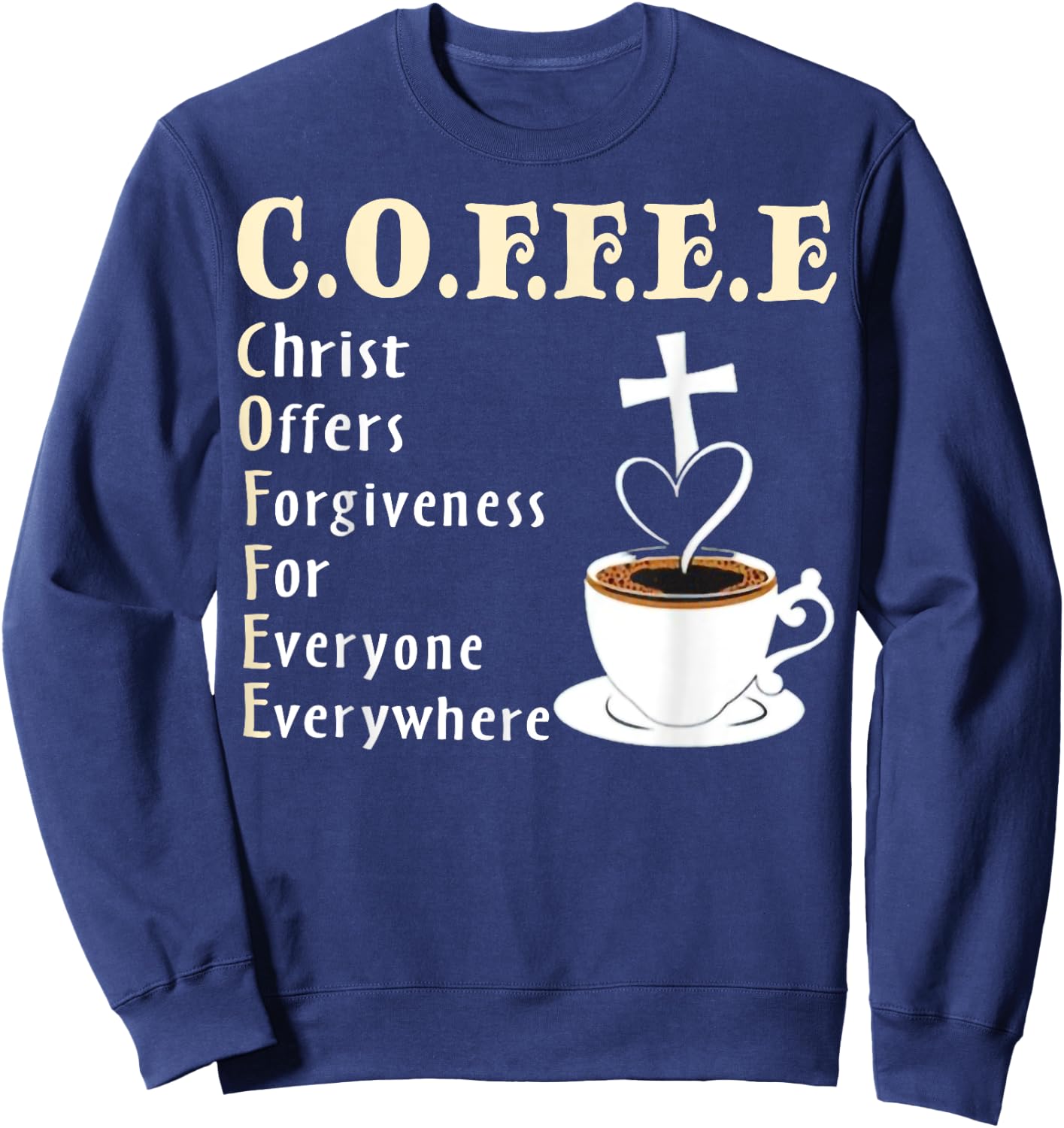 Coffee Christ Offers Forgiveness For Everyone Everywhere Sweatshirt - Sweatshirt | Navy
