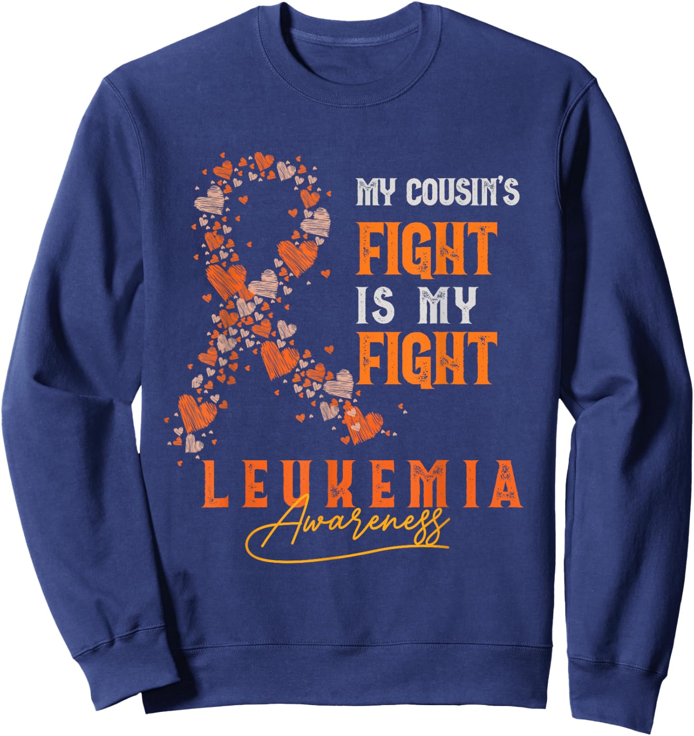 My Cousin's Fight Is My Fight Leukemia Survivor Support Team Sweatshirt - Sweatshirt | Navy