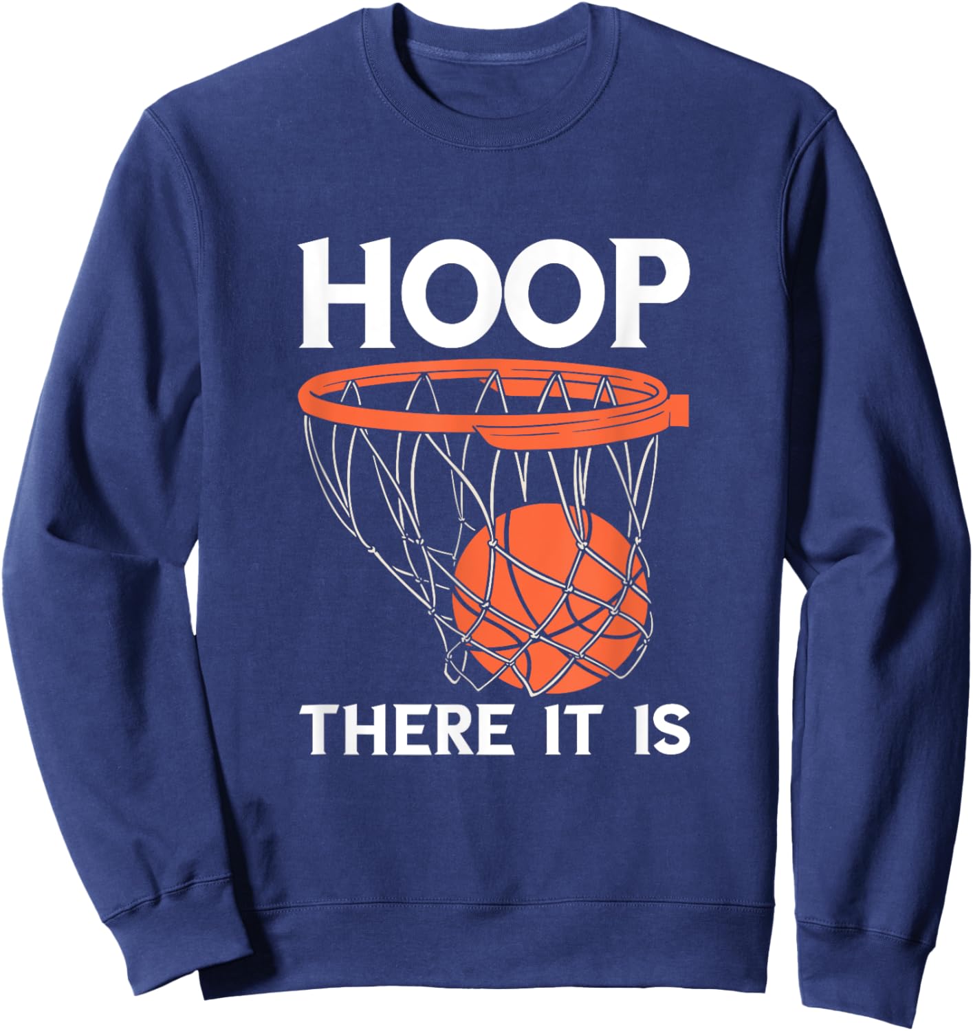 There It Is Basketball Hoop Game Baller Basketball Team Sweatshirt - Sweatshirt | Navy