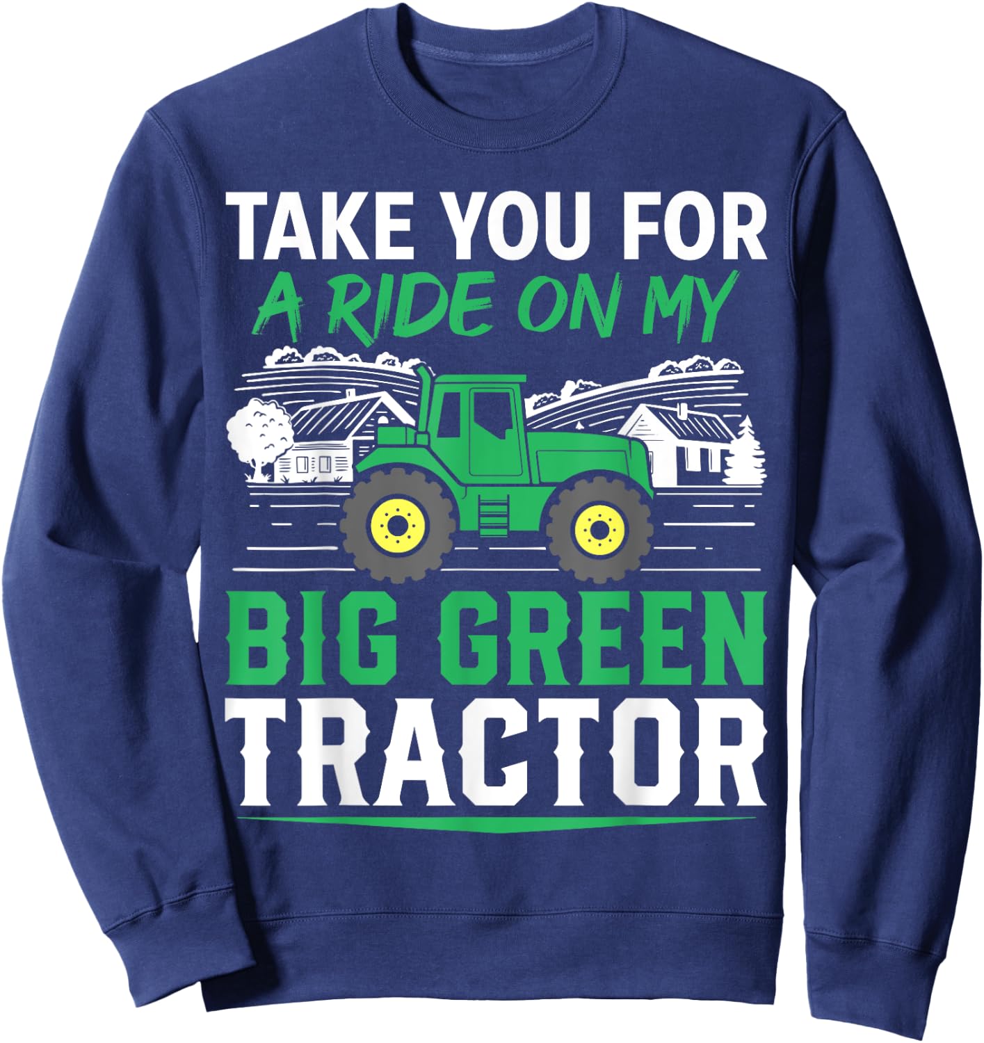 Take You For A Ride On My Big Green Tractor Funny Sweatshirt - Sweatshirt | Navy