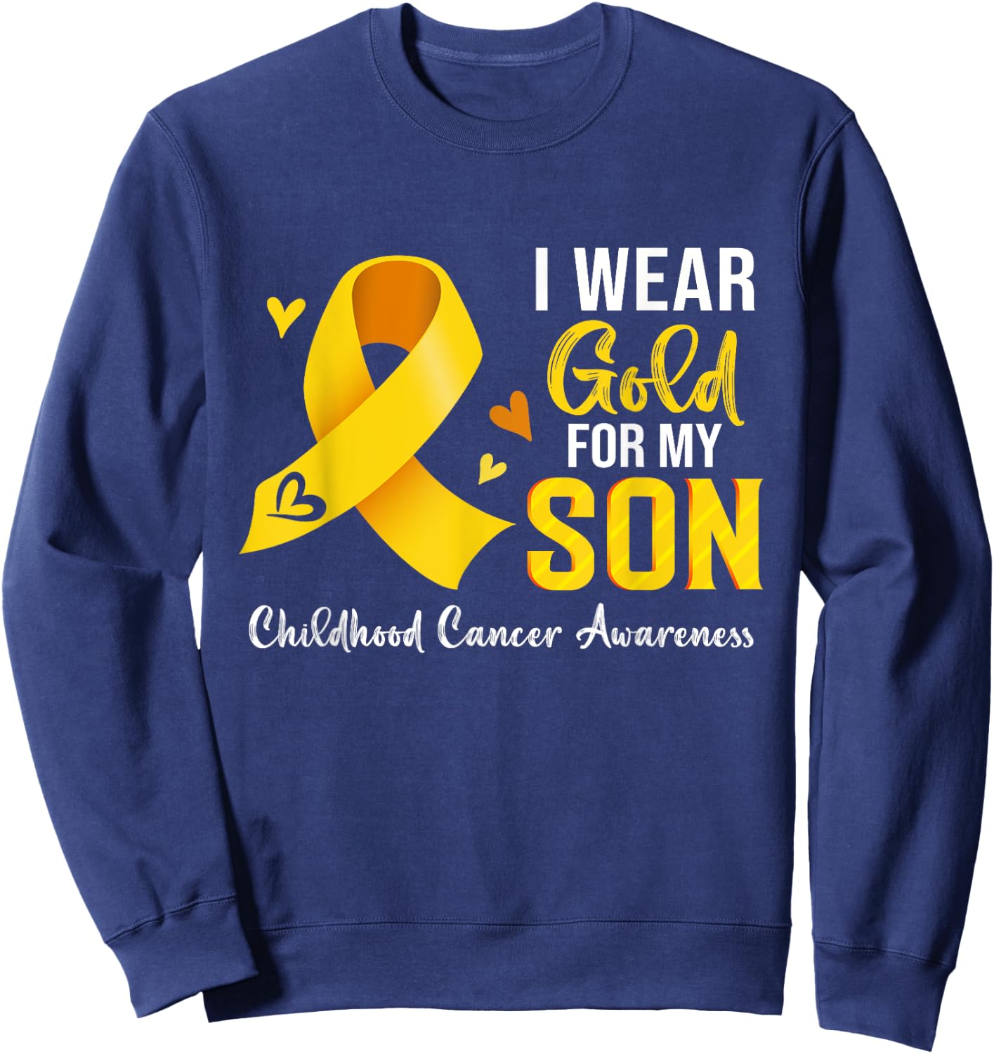I Wear Gold For My Son Childhood Cancer Awareness Sweatshirt - Sweatshirt | Navy
