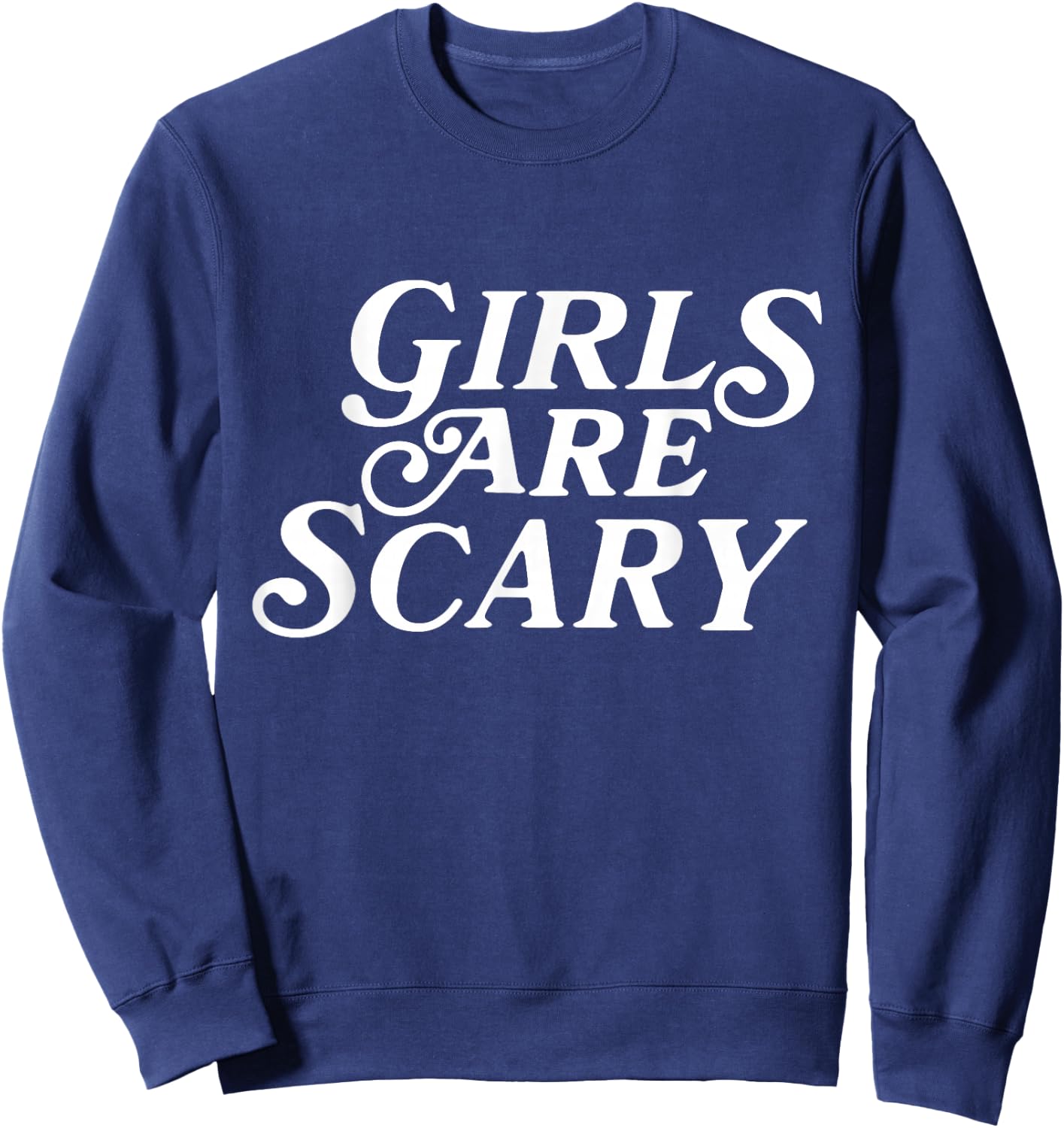 Girls Are Scary Funny Sweatshirt - Sweatshirt | Navy