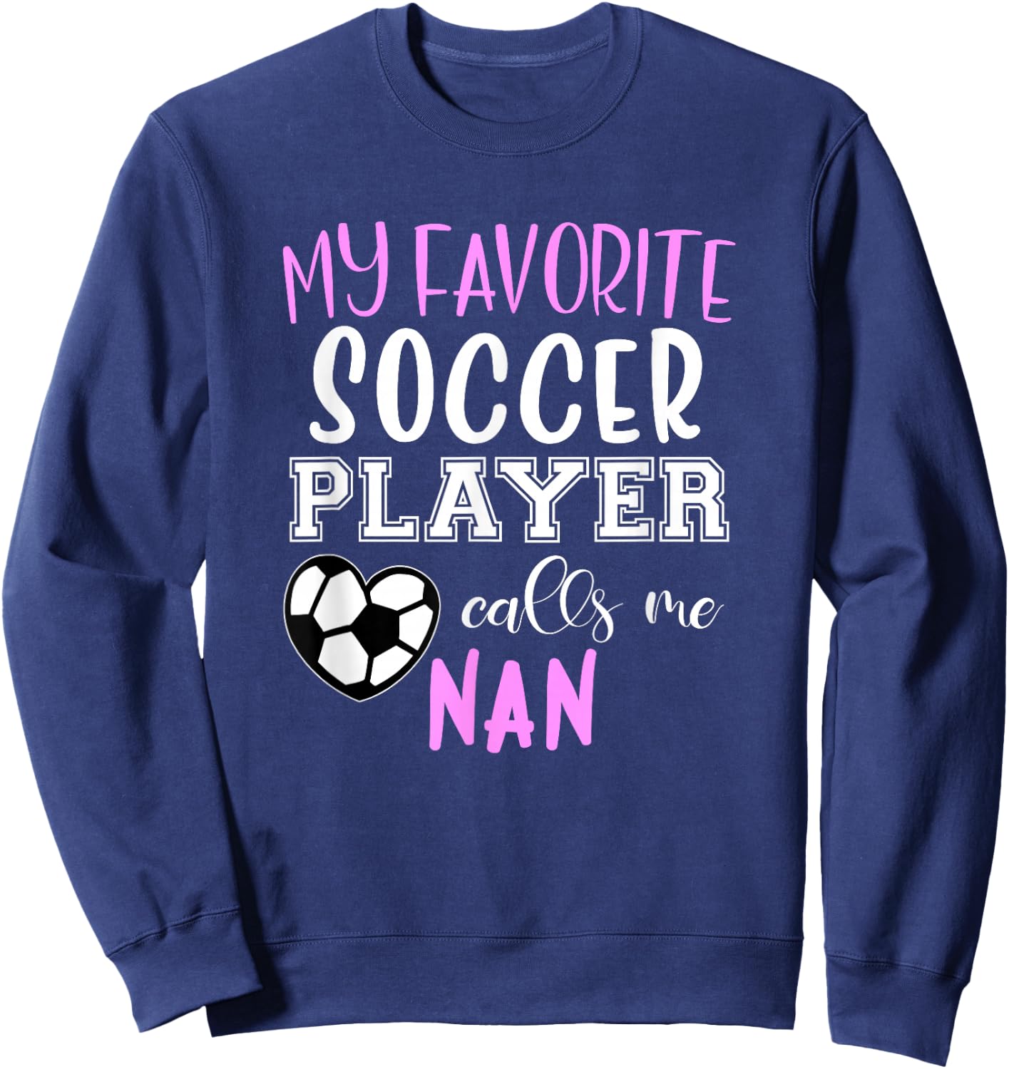 My Favorite Soccer Player Call Me Nan Sweatshirt - Sweatshirt | Navy