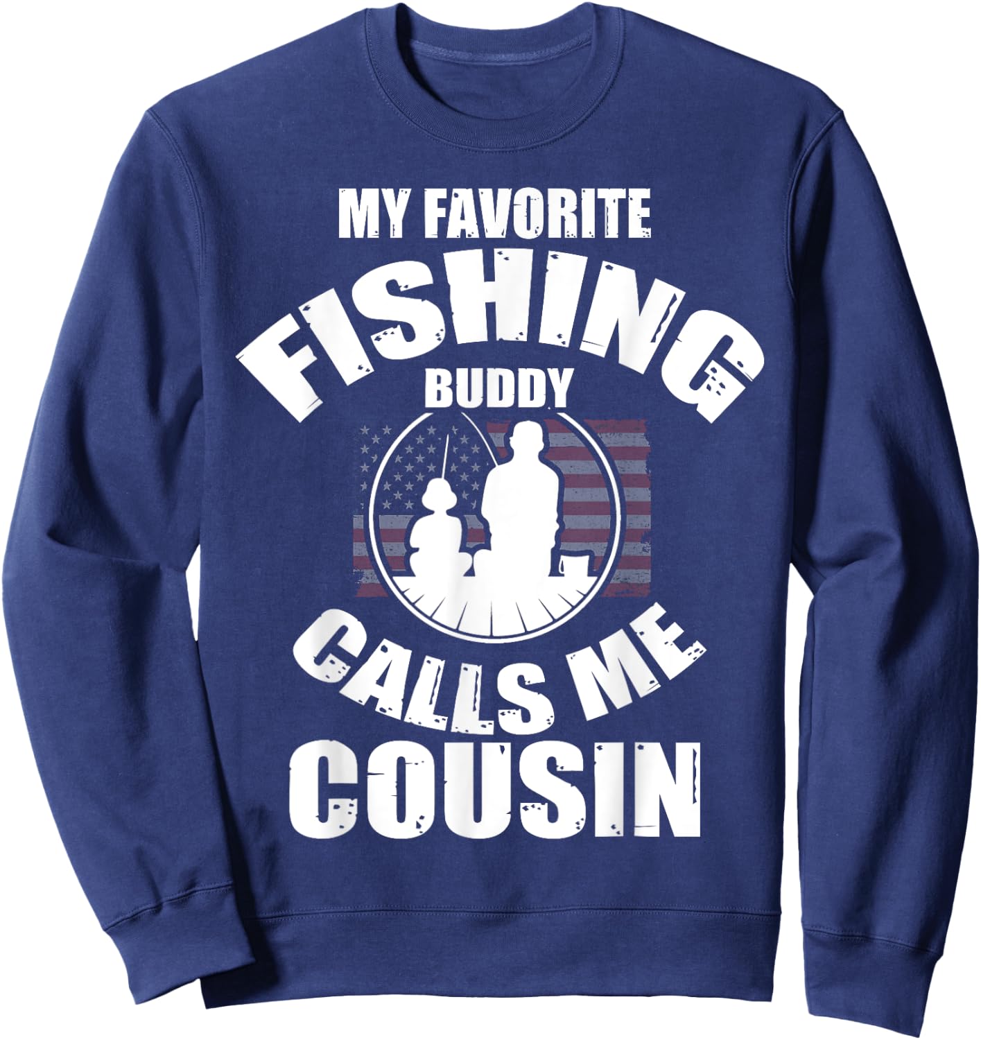 My Favorite Fishing Buddy Calls Me Cousin Fisherman Sweatshirt - Sweatshirt | Navy