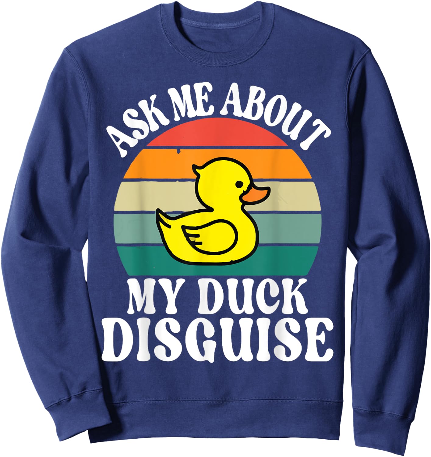 Ask Me About My Duck Disguise Duck Costume Halloween Funny Sweatshirt - Sweatshirt | Navy