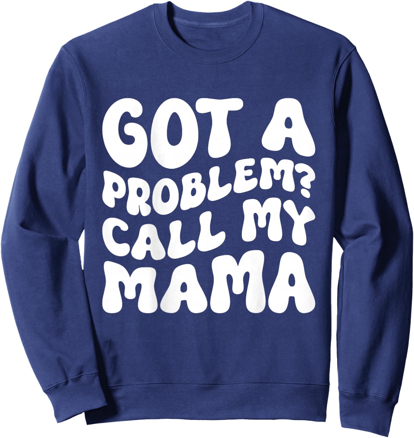 Kids Got A Problem? Call My Mama Sweatshirt - Sweatshirt | Navy