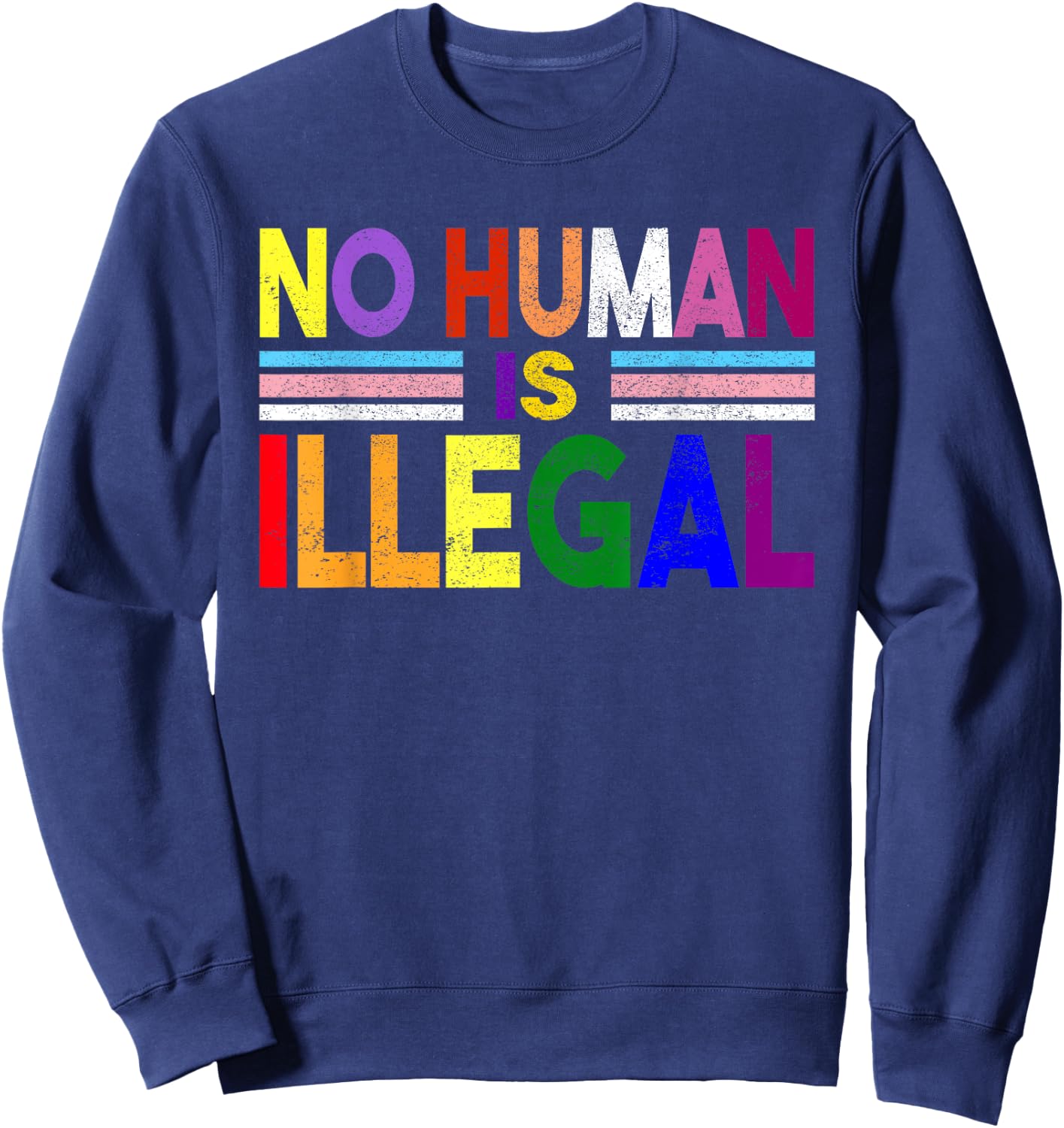 No Human is Illegal No Human Being Is Illegal Pride Themes Sweatshirt - Sweatshirt | Navy