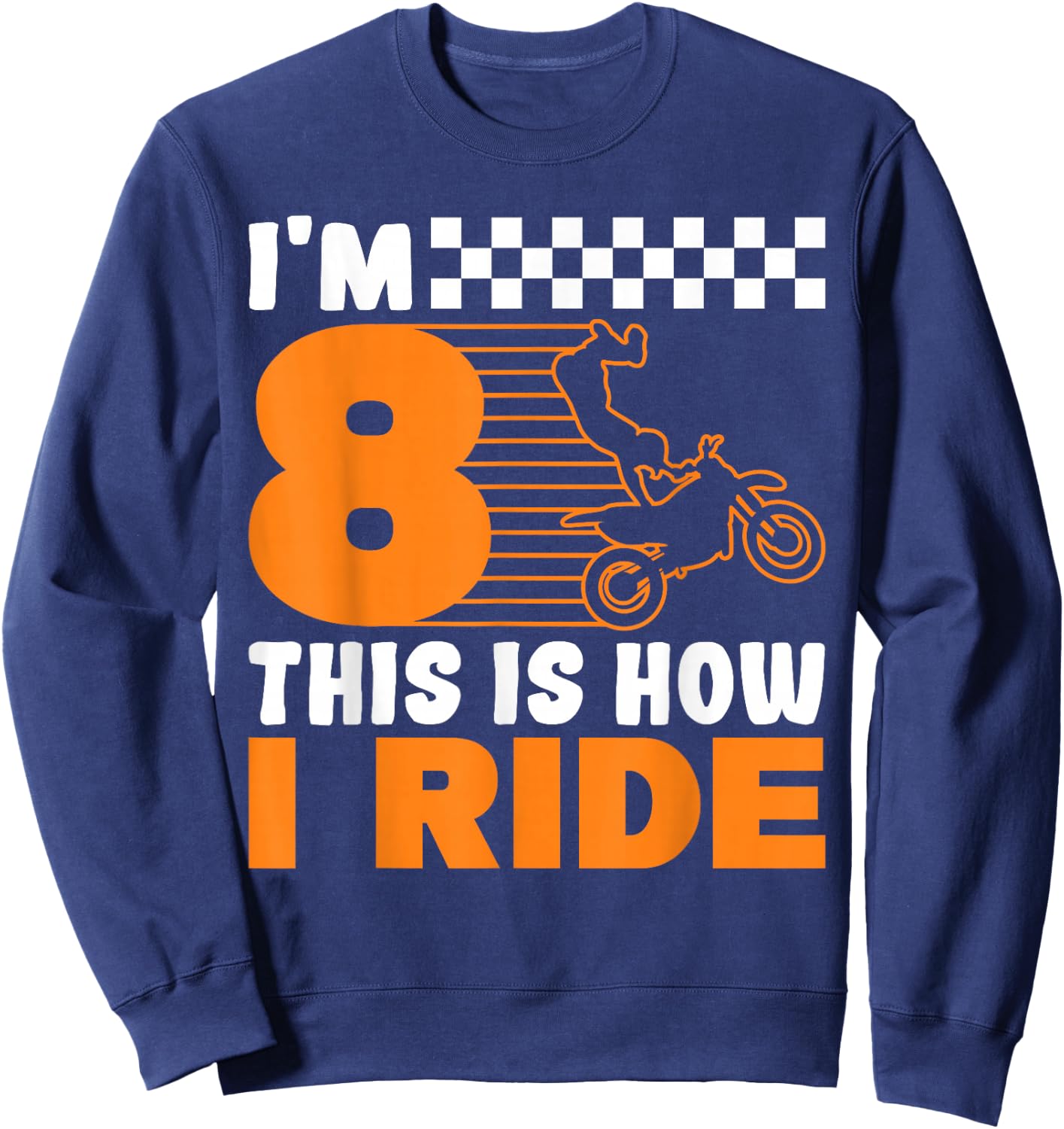 I'm 8 This is how I Ride Dirt Bike 8th Birthday Sweatshirt - Sweatshirt | Navy