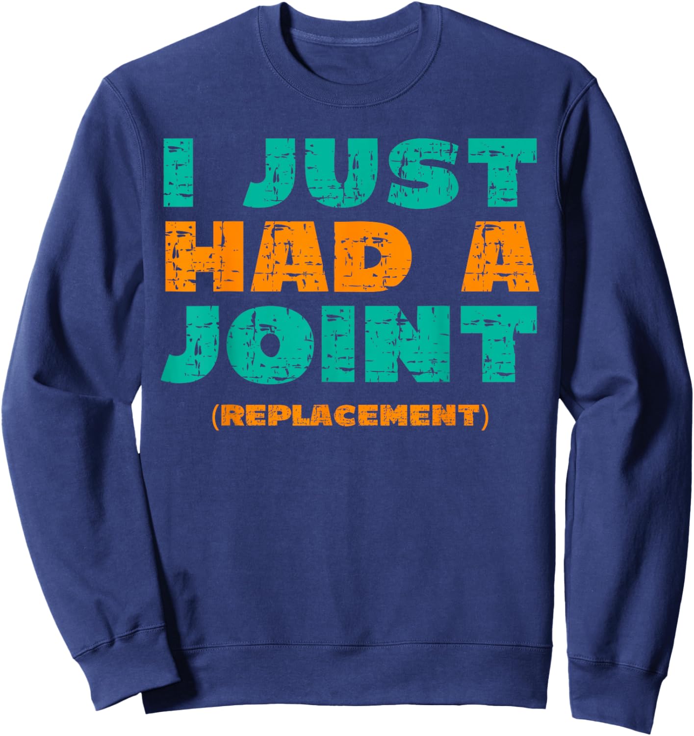I Just Had a Joint Replacement Shirt Knee Hip Replacement Sweatshirt - Sweatshirt | Navy