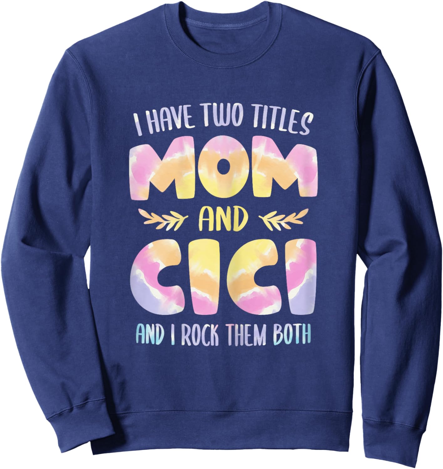 I have two Titles Mom and Cici Grandma Mother's Day Sweatshirt - Sweatshirt | Navy